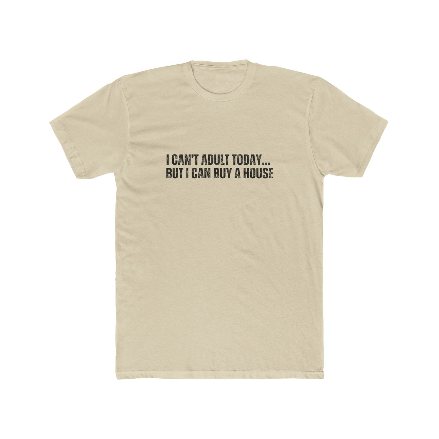 I Can't Adult Today, But I Can Buy A House | Homebuyers Real Estate T-Shirts