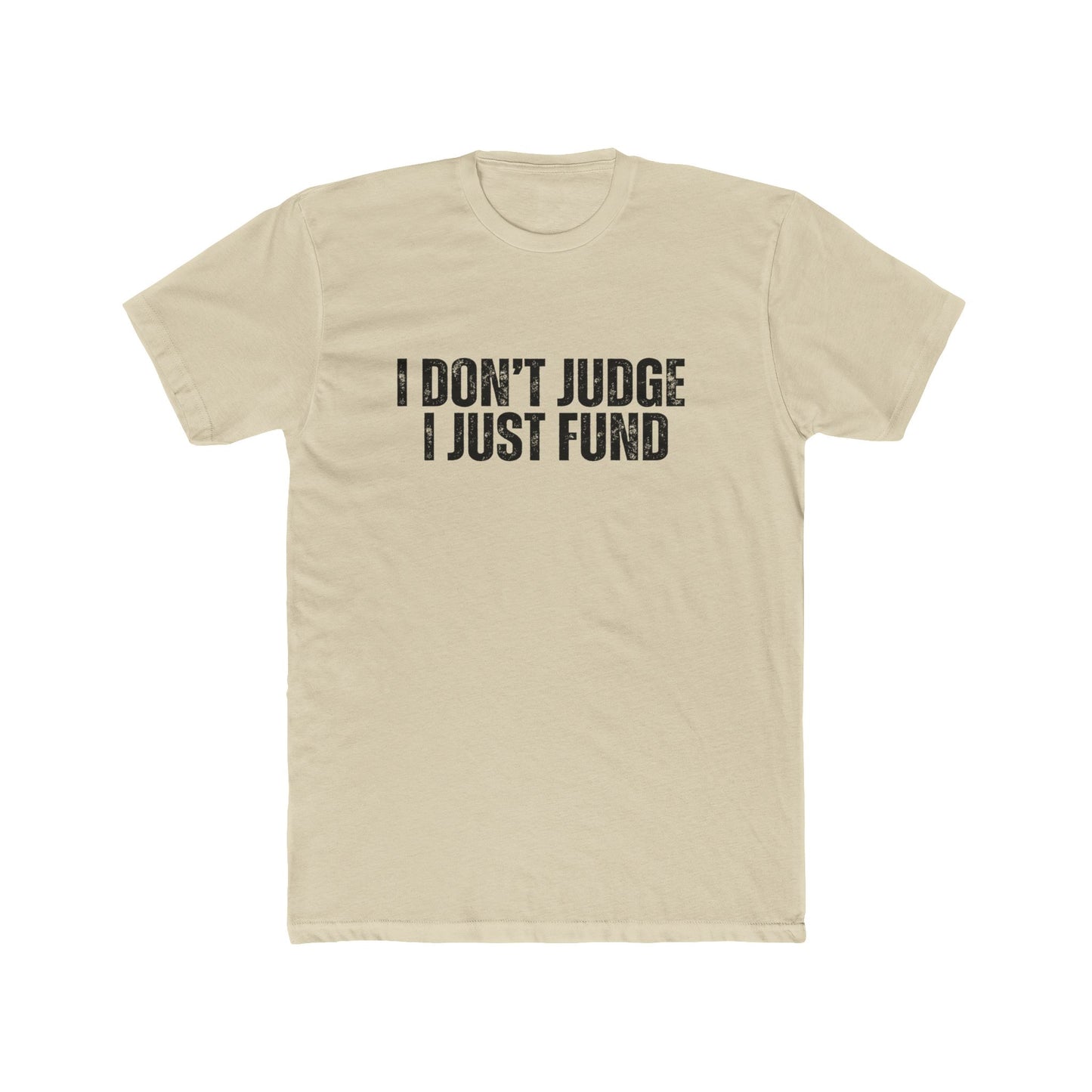I Don't Judge, I Just Fund | Lenders & Loan Officers T-Shirts
