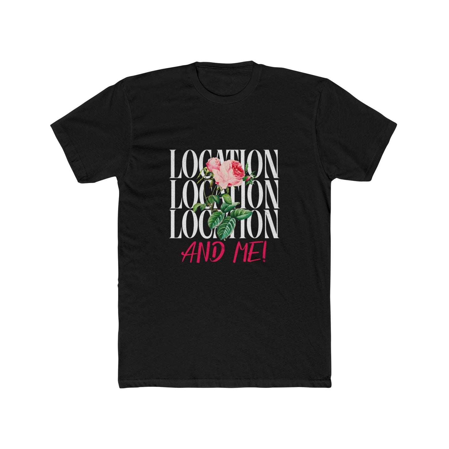 Location, Location, Location & Me | Graphic Tee – Real Estate | Real Estate Swag Co.