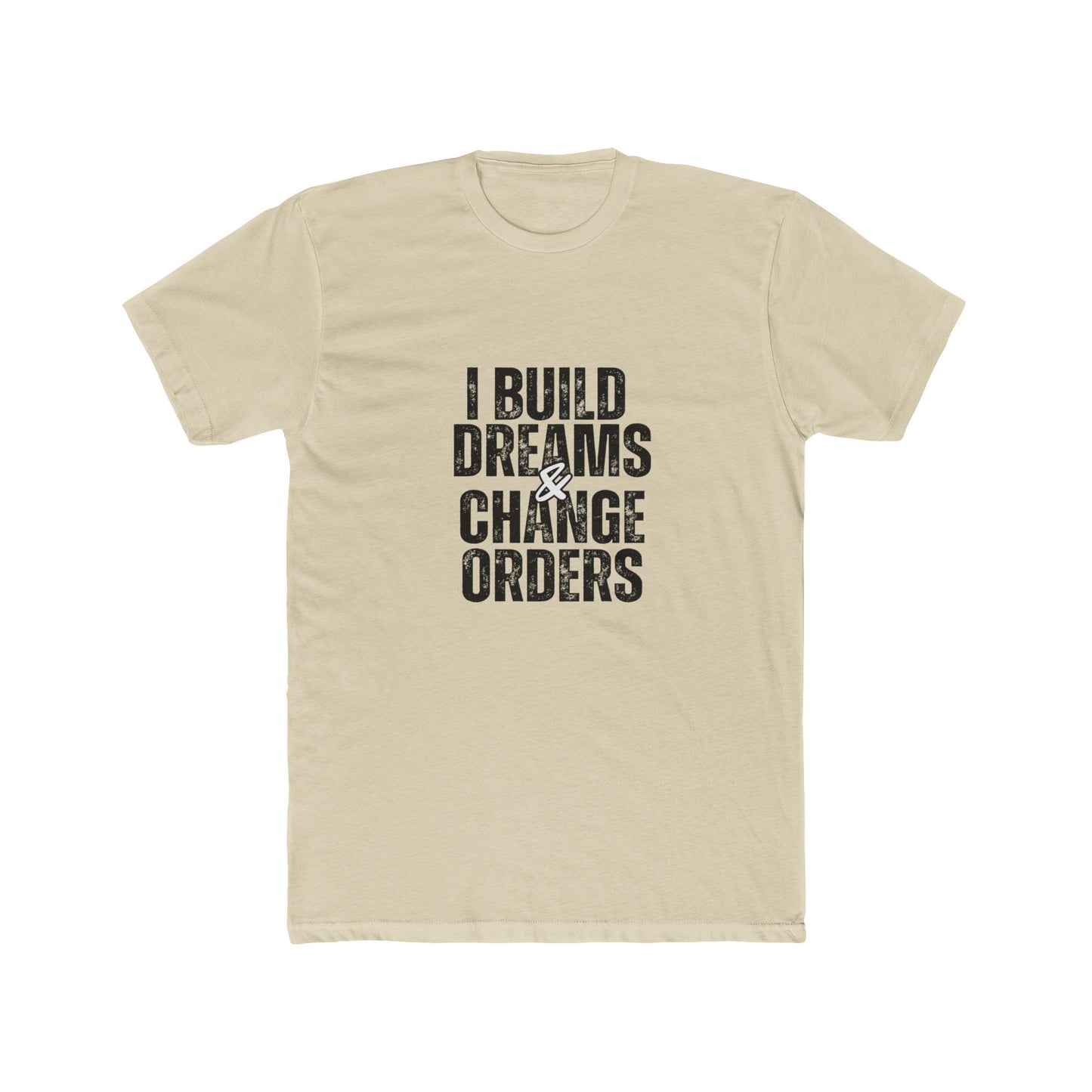I Build Dreams & Change Orders | Contractors Real Estate T-Shirts