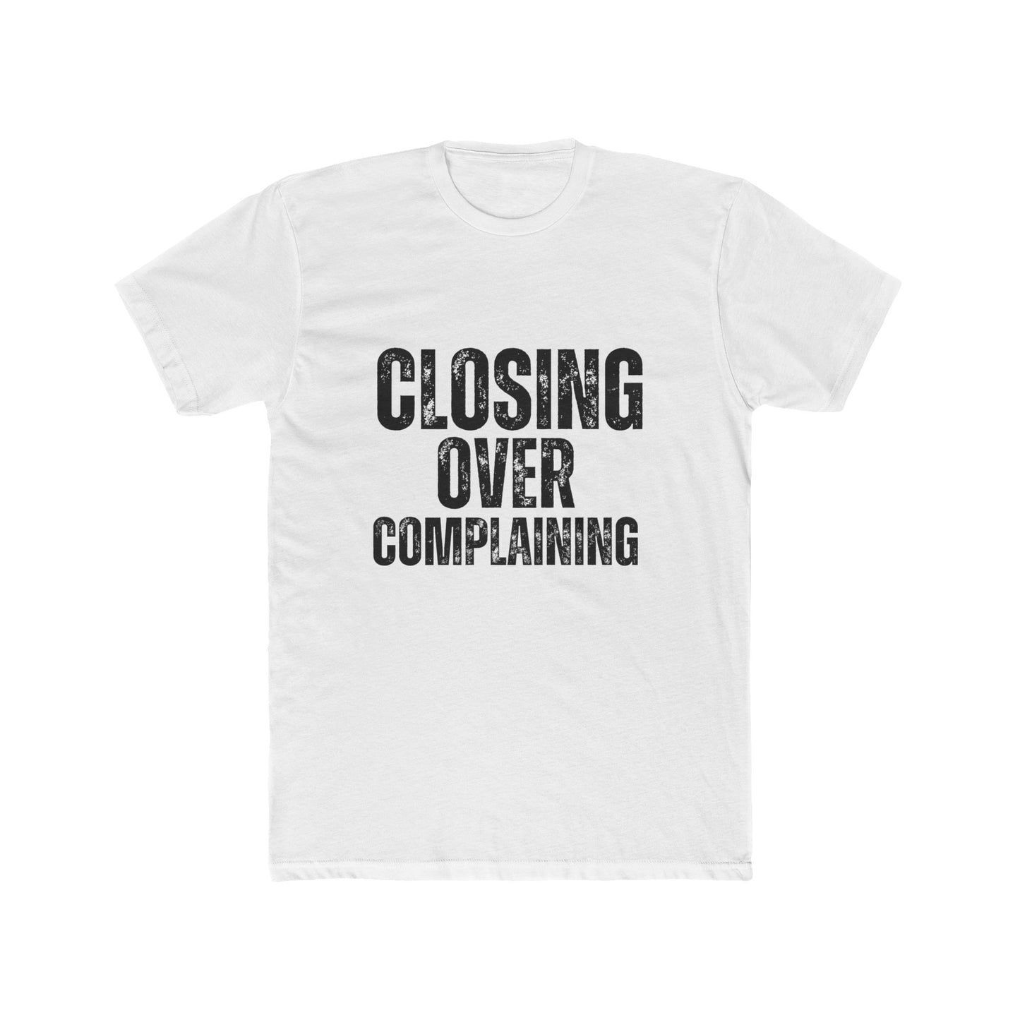 Closing Over Complaining, Agent & Broker T-Shirt