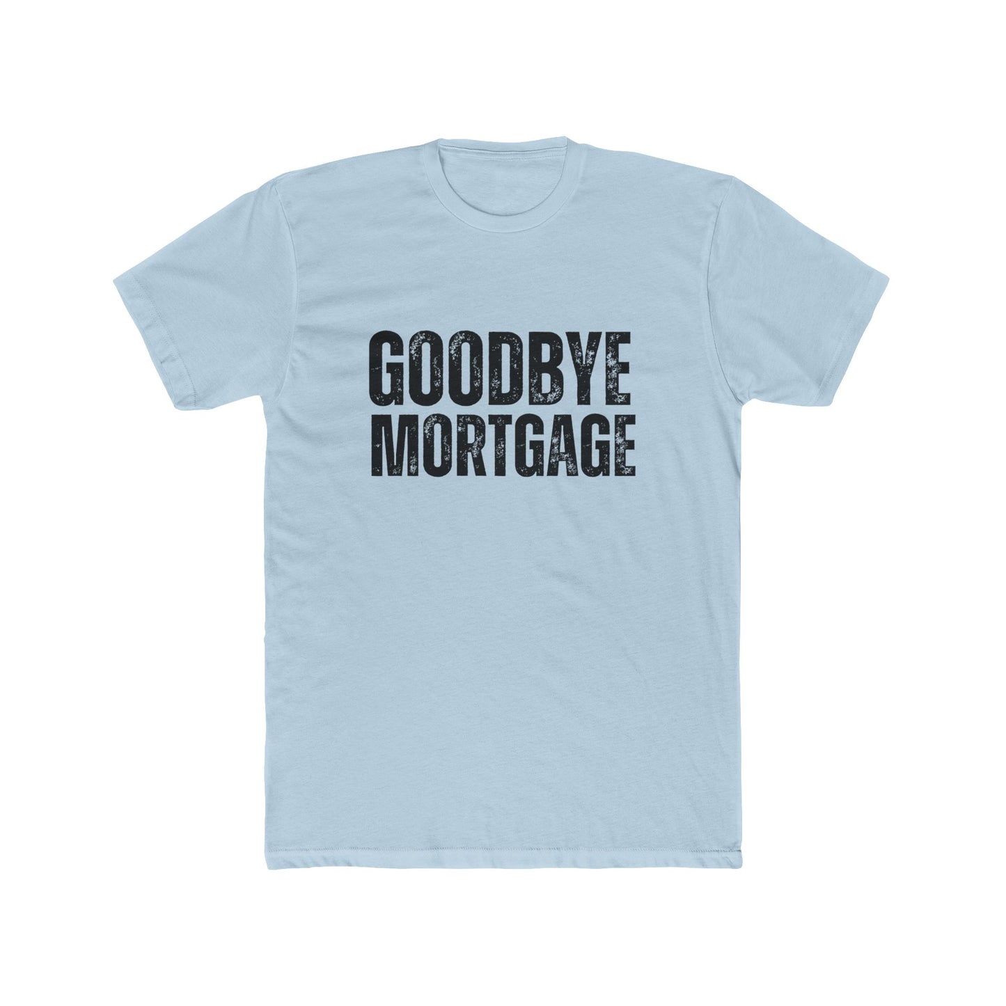 Goodbye Mortgage | Home Seller Tshirts