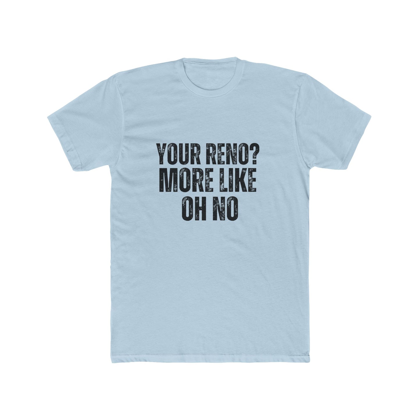 Your Reno? More Like Uh Oh | Home Inspector Tshirts