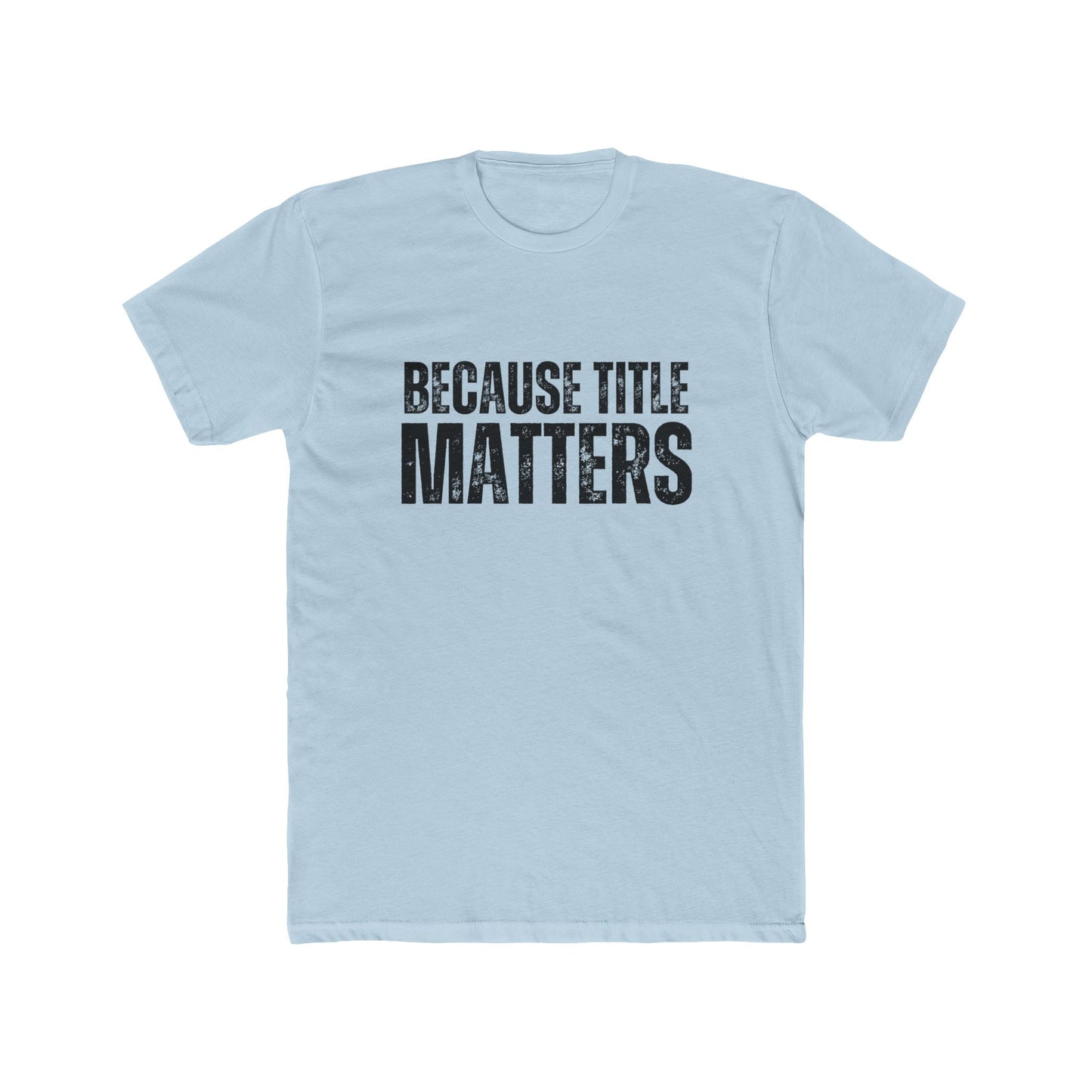 Because Title Matters | Title Agents Tshirts