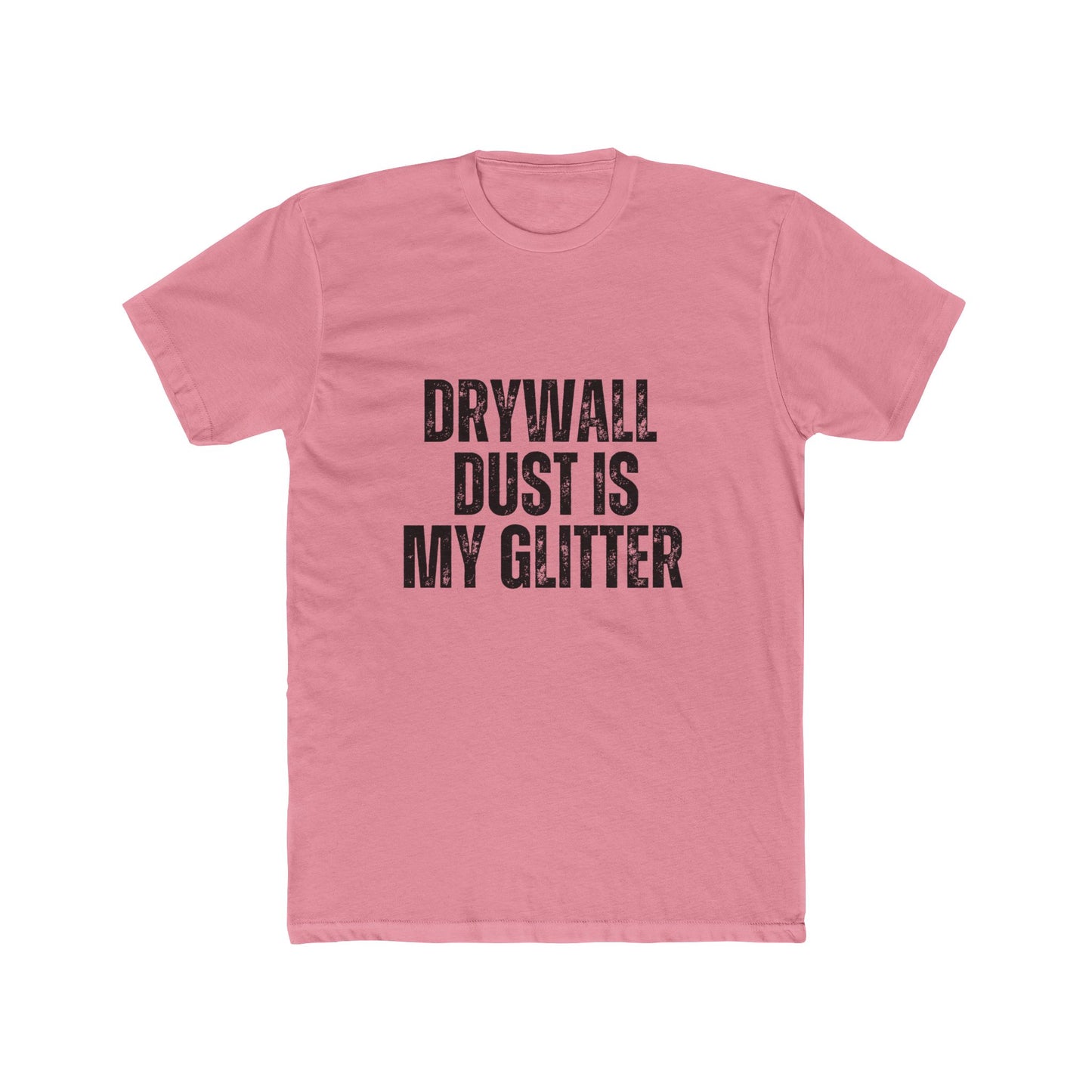 Drywall Dust is My Glitter, Contractors T-Shirt