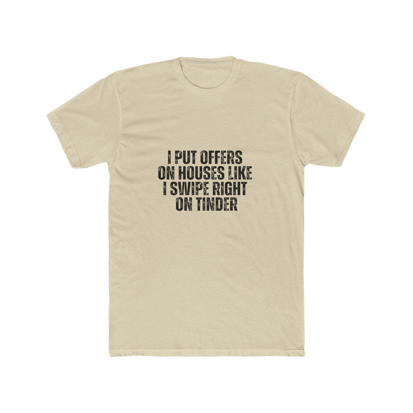 I Put Offers On House Like I Swipe Right on Tinder | Homebuyers Real Estate T-Shirts