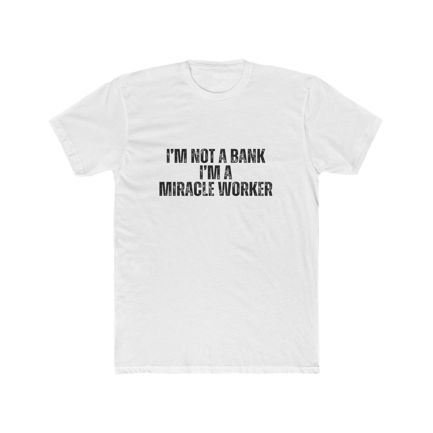 I'm Not a Bank, I'm a Miracle Worker | Lenders & Loan Officers Real Estate T-Shirts