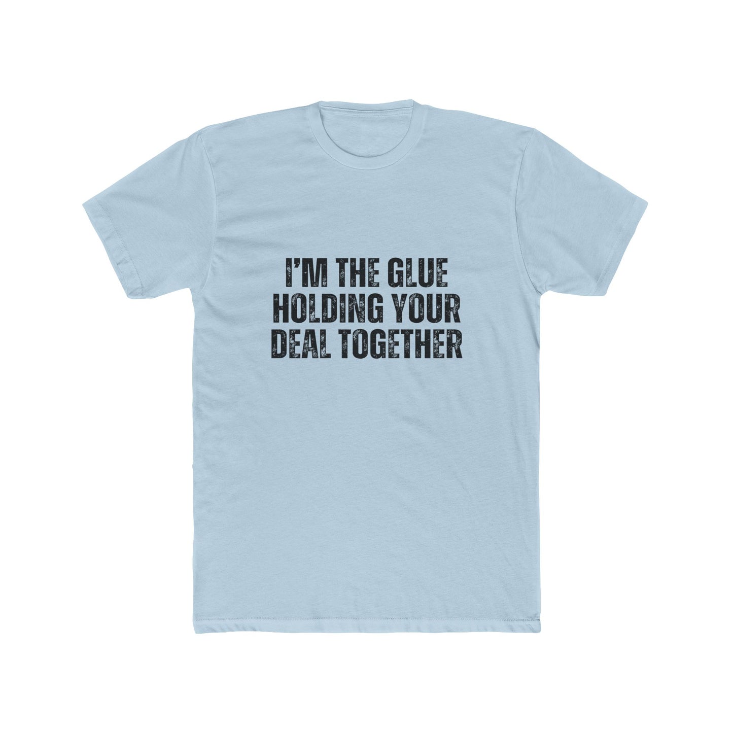 I'm the Glue Holding Your Deal Together | Real Estate Attorney T-Shirts