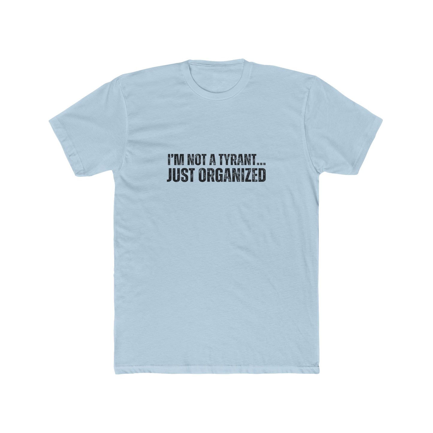 I'm Not A Tyrant...Just Organized | HOA Managers Real Estate T-Shirts