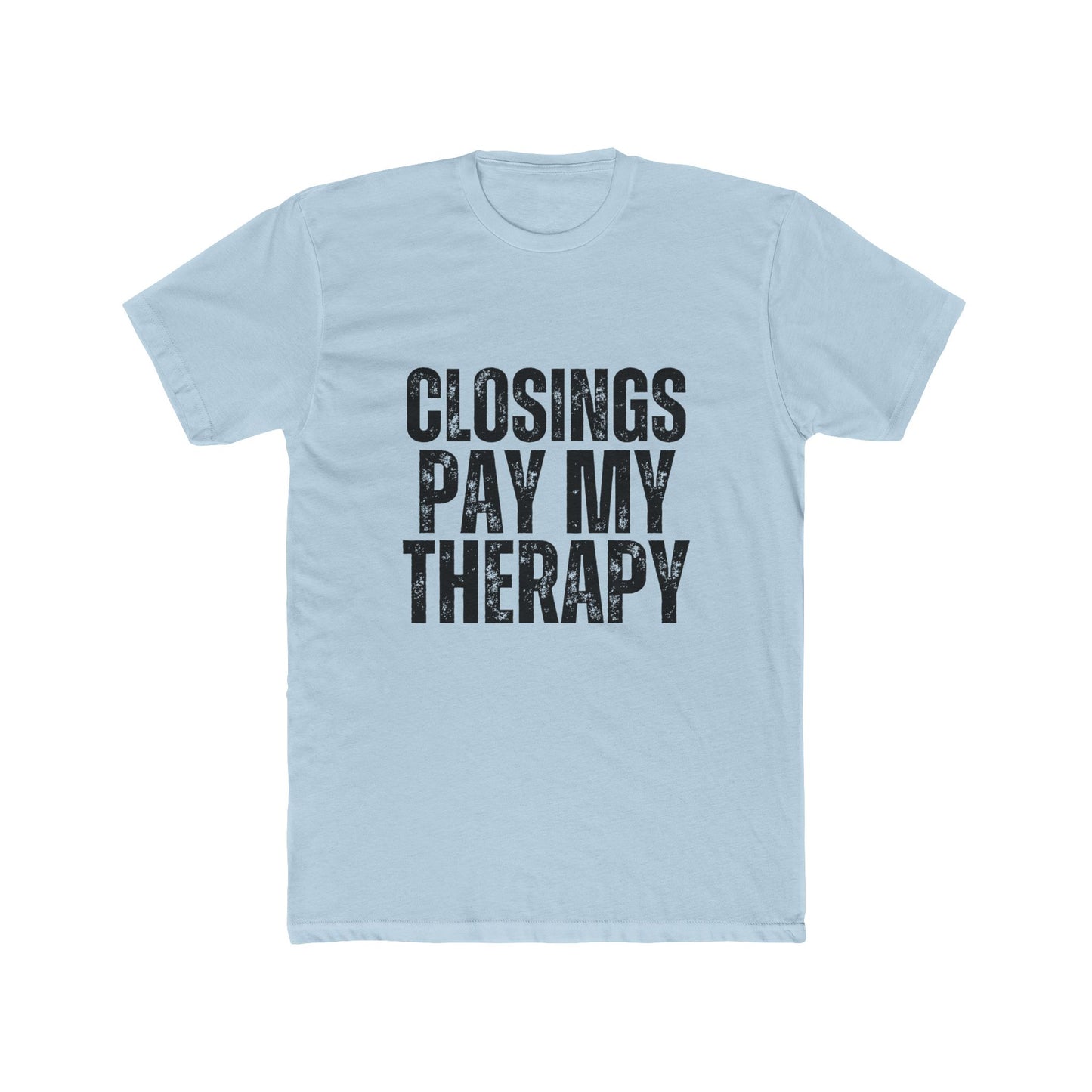Closings Pay My Therapy, Close Easy, Agent & Broker T-Shirt