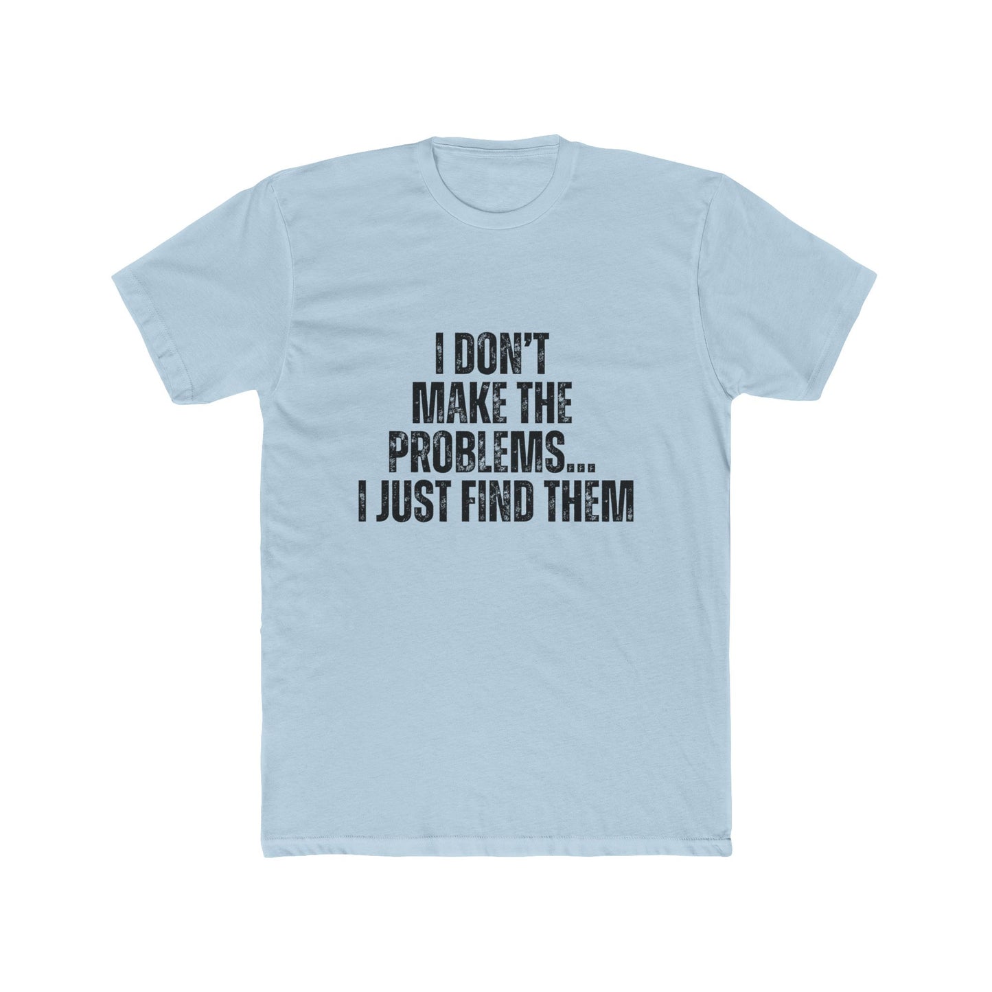 I Don't Make The Problems, I Just Find Them | Home Inspector Tshirts