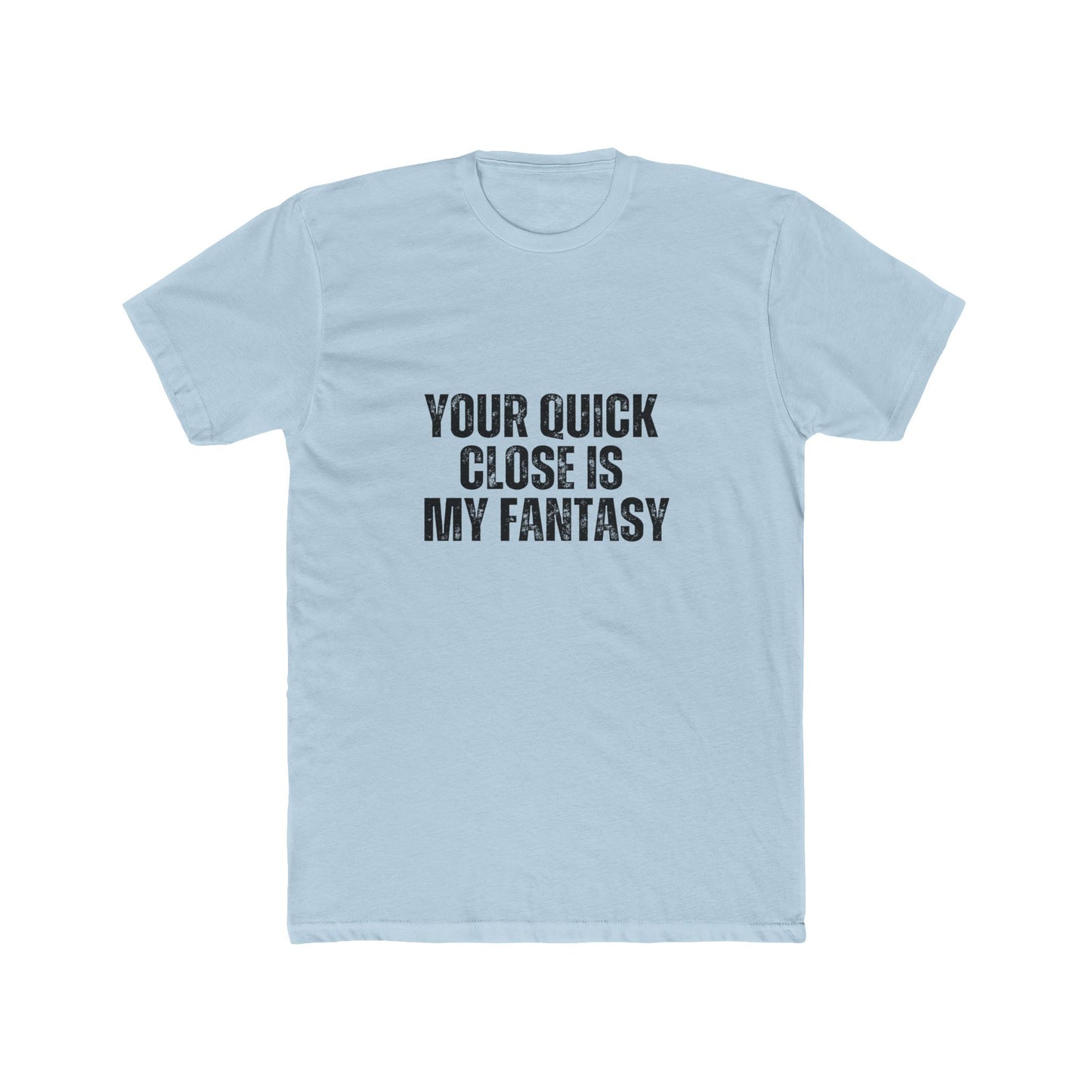 You Quick Close is My Fantasy | Real Estate Attorneys T-Shirts