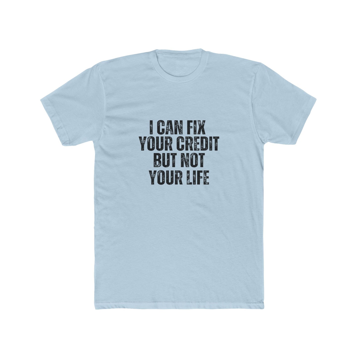 I Can Fix Your Credit But Not Your Life | Lenders & Loan Officer Real Estate T-Shirts