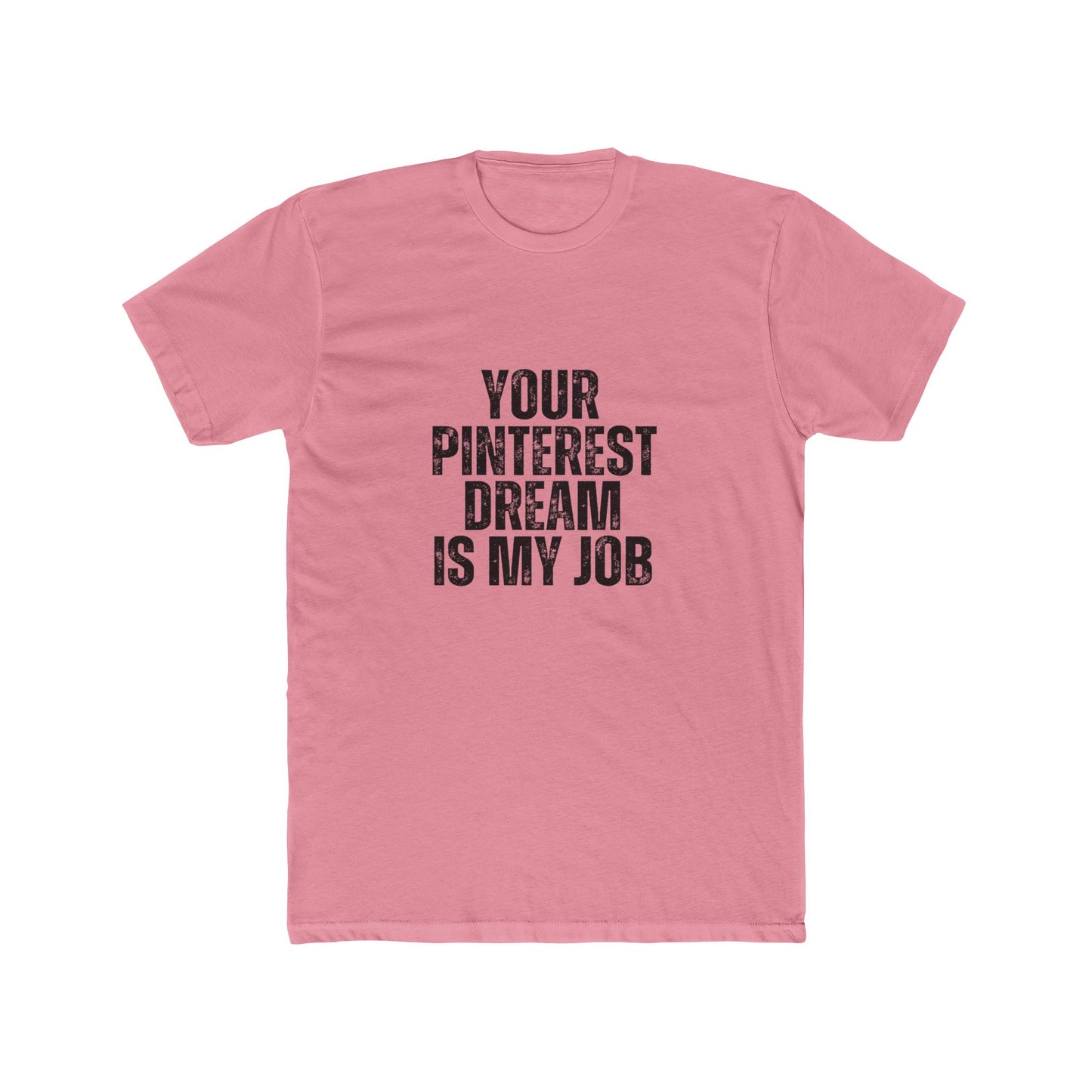 Your Pinterst Dream Is My Job | Contractors Real Estate T-Shirts