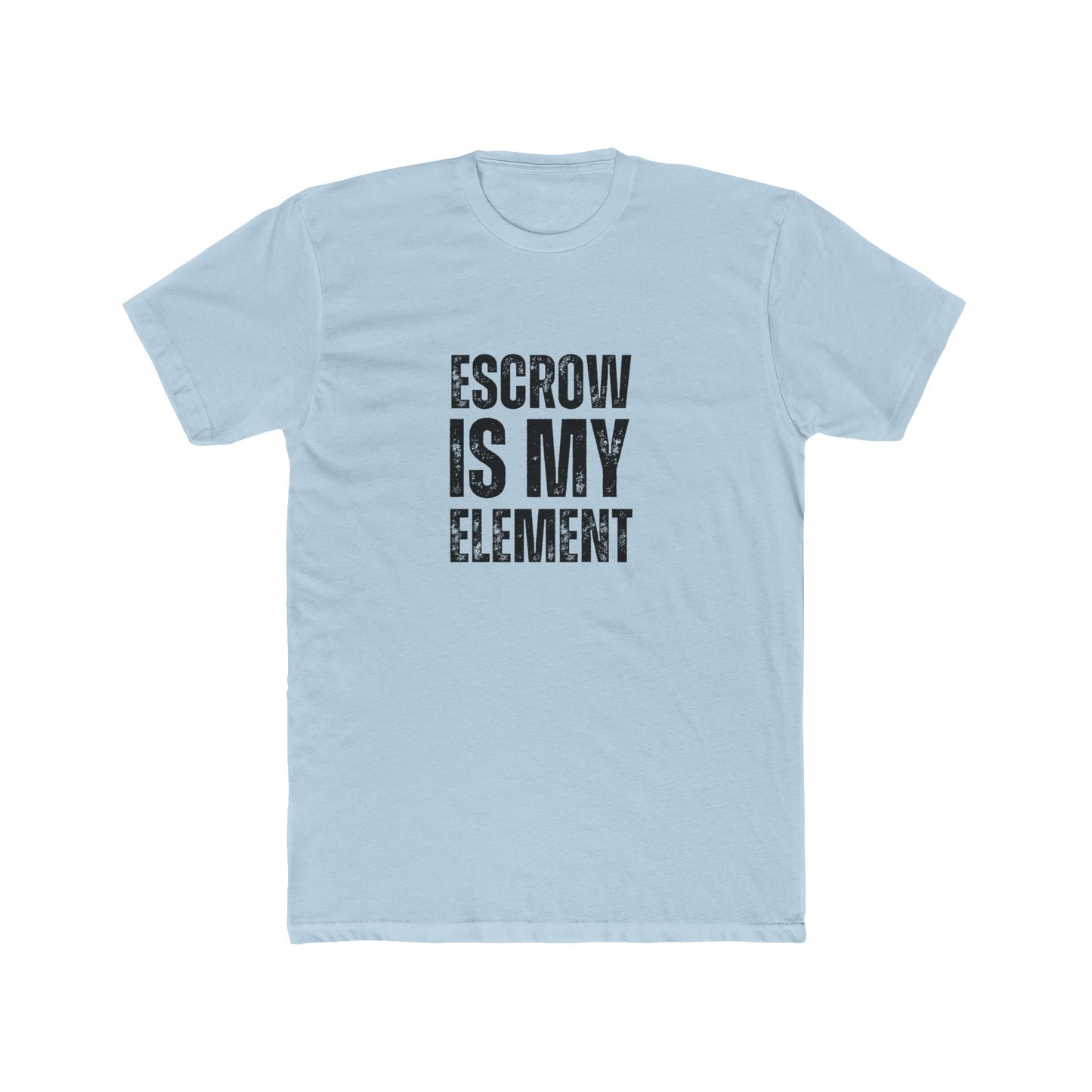 Escrow Is My Element | Title Agent Tshirts