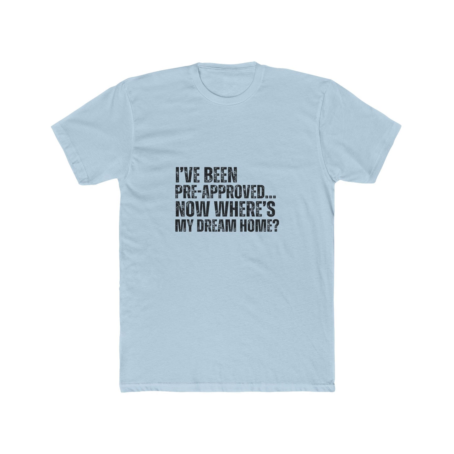 I've Been Pre-Approved | Homebuyers Real Estate T-Shirts