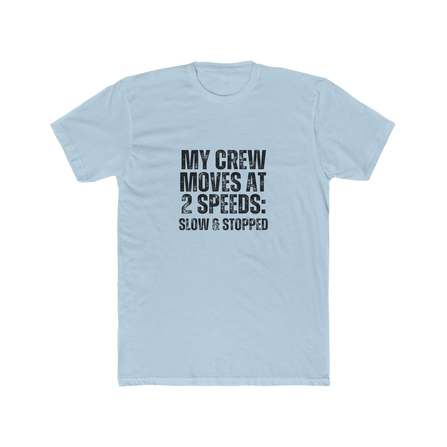 My Crew Moves at Two Speeds | Contractors Real Estate T-Shirts