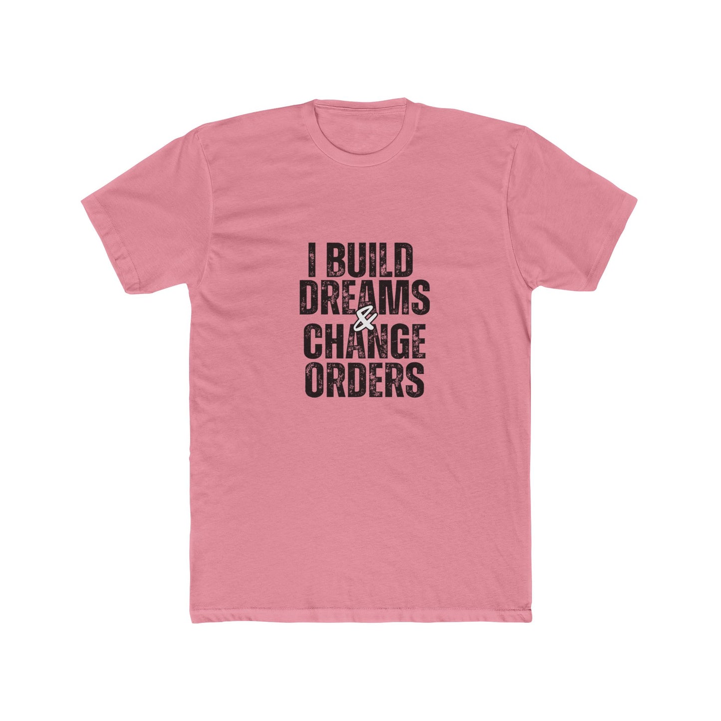I Build Dreams & Change Orders | Contractors Real Estate T-Shirts