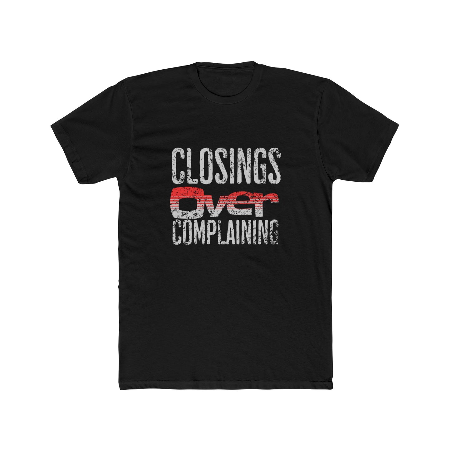 Closings Over Complaining | Graphic Tee – Real Estate | Real Estate Swag Co.