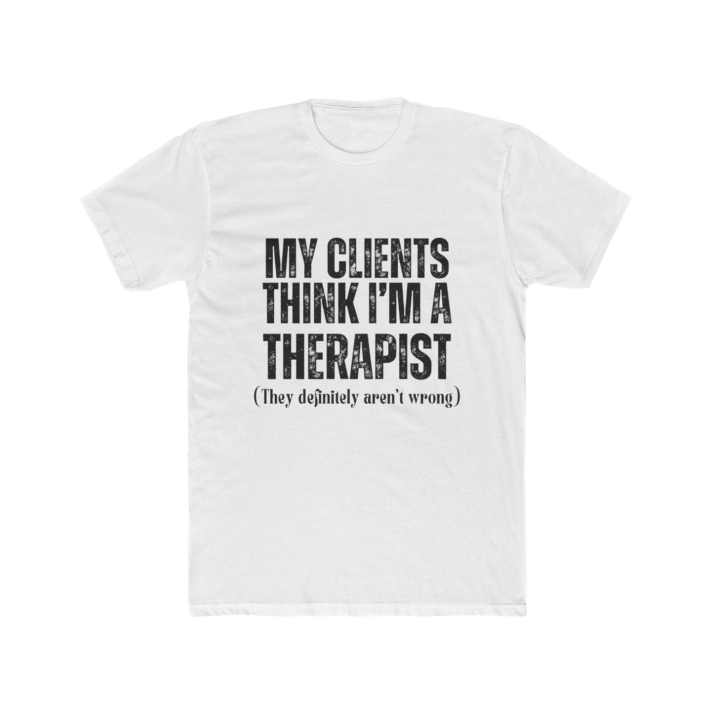 My Clients Think I'm A Therapist, Agent & Broker T-Shirt