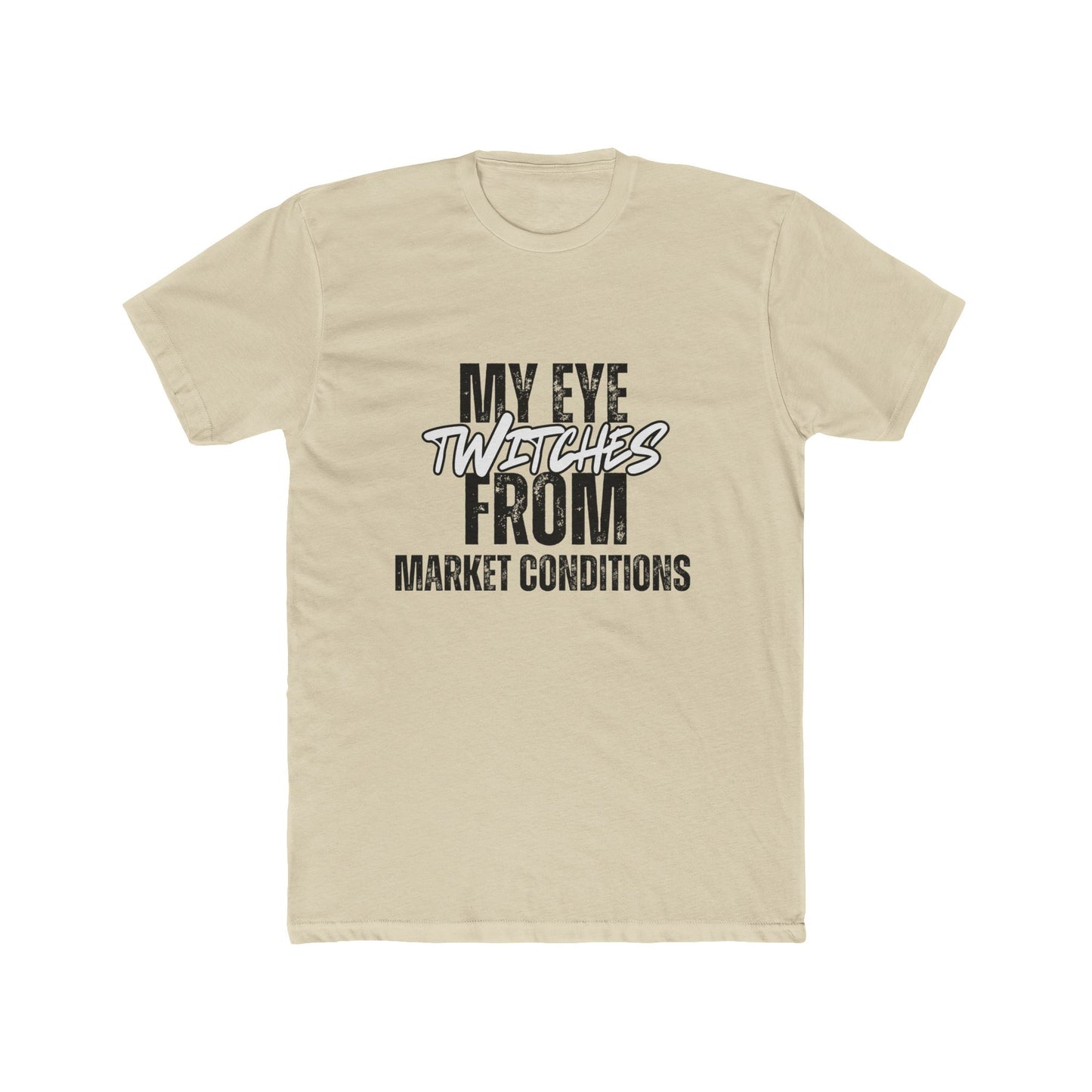 My Eye Twitches from Market Conditions, Agent & Broker T-Shirt