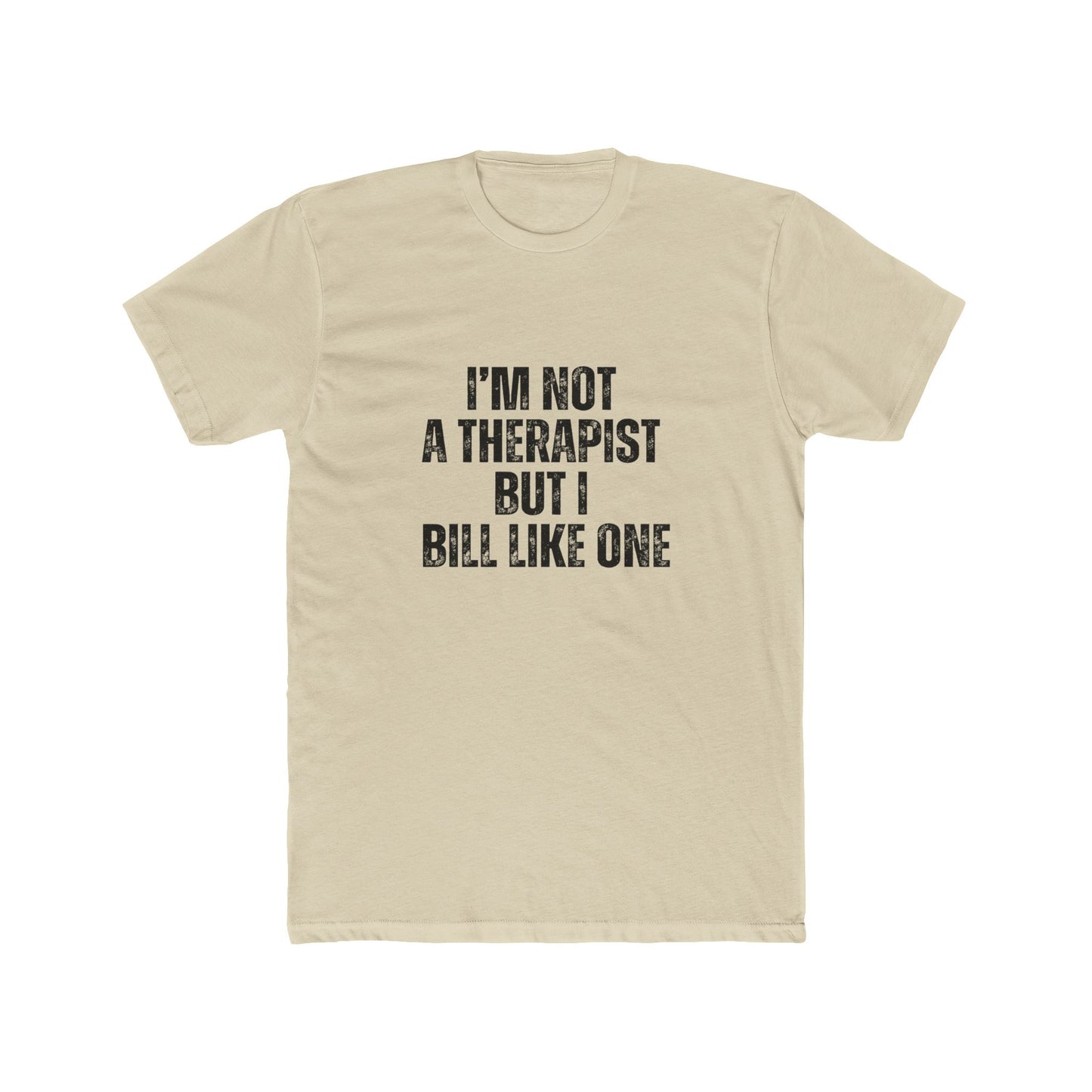 I'm Not a Therapist, But I Bill Like One | Real Estate Attorneys T-Shirts