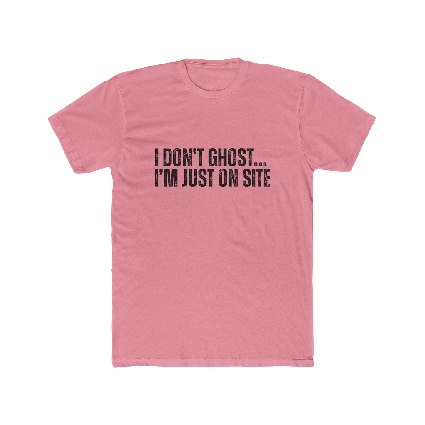 I Don't Ghost, I'm Just On Site | Contractors T-Shirt