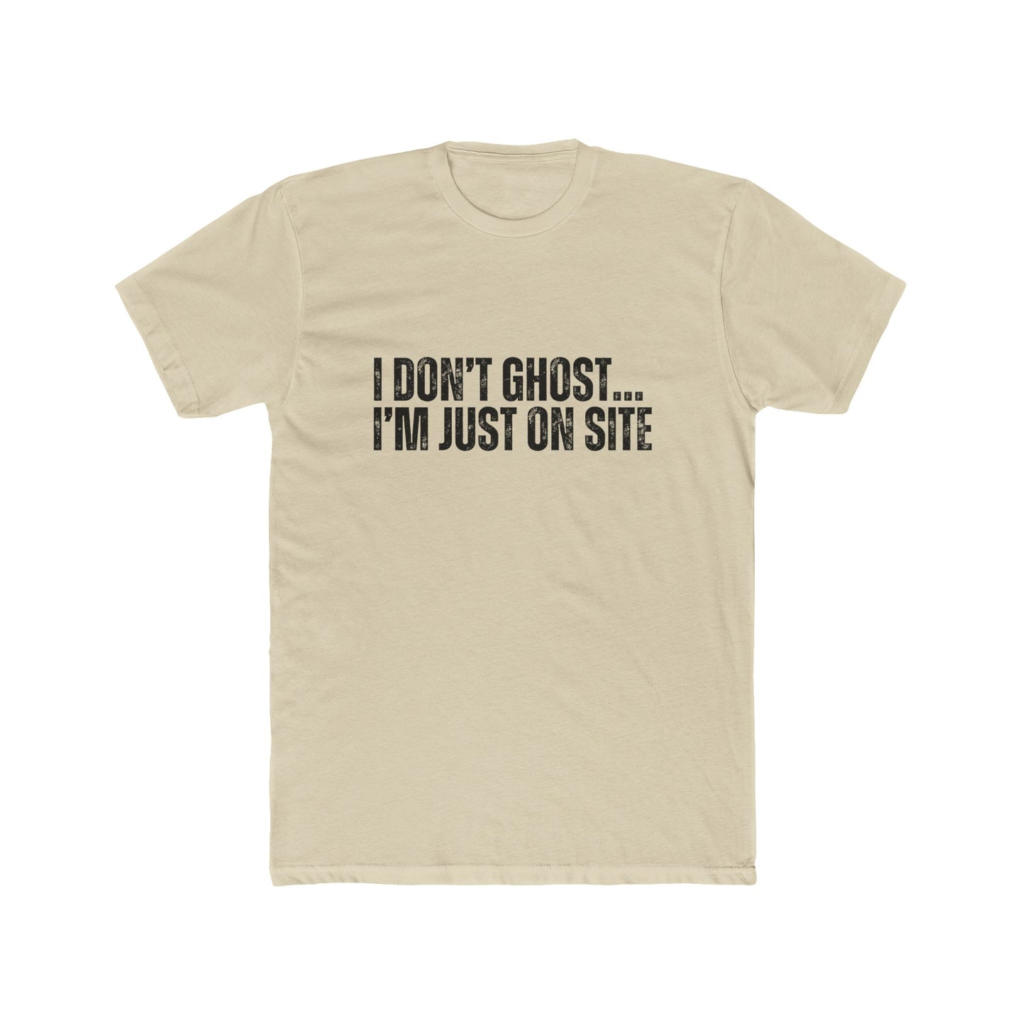 I Don't Ghost, I'm Just On Site | Contractors T-Shirt
