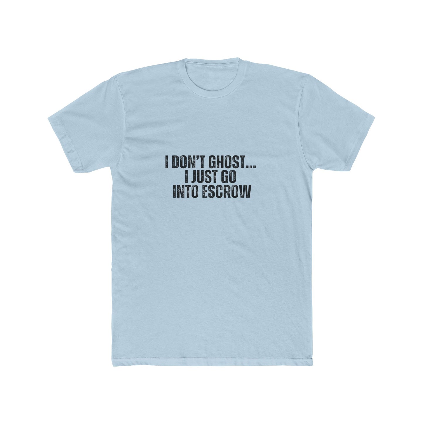 I Don't Ghost, I Just Go Into Escrow | Homebuyers Real Estate T-Shirts