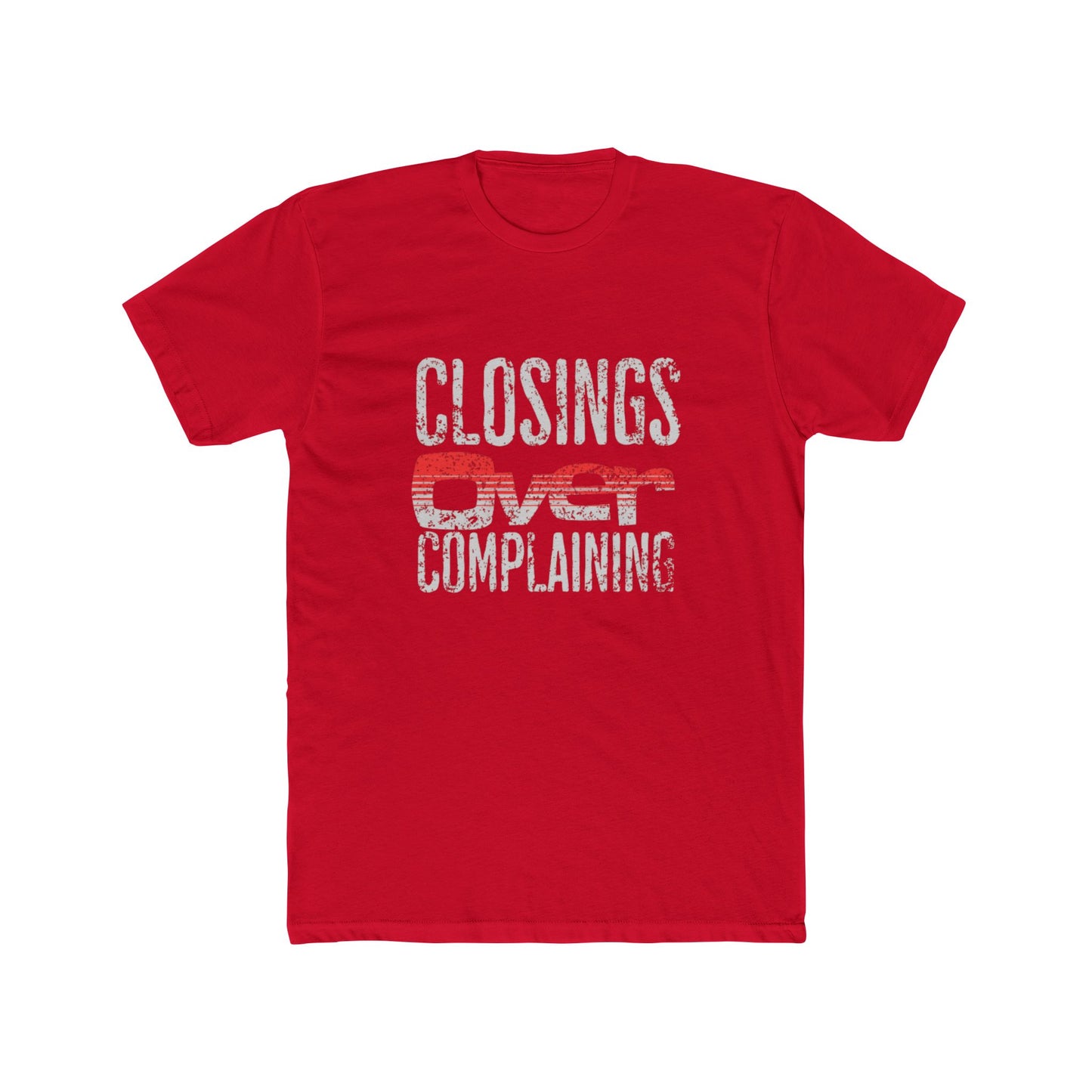 Closings Over Complaining | Graphic Tee – Real Estate | Real Estate Swag Co.