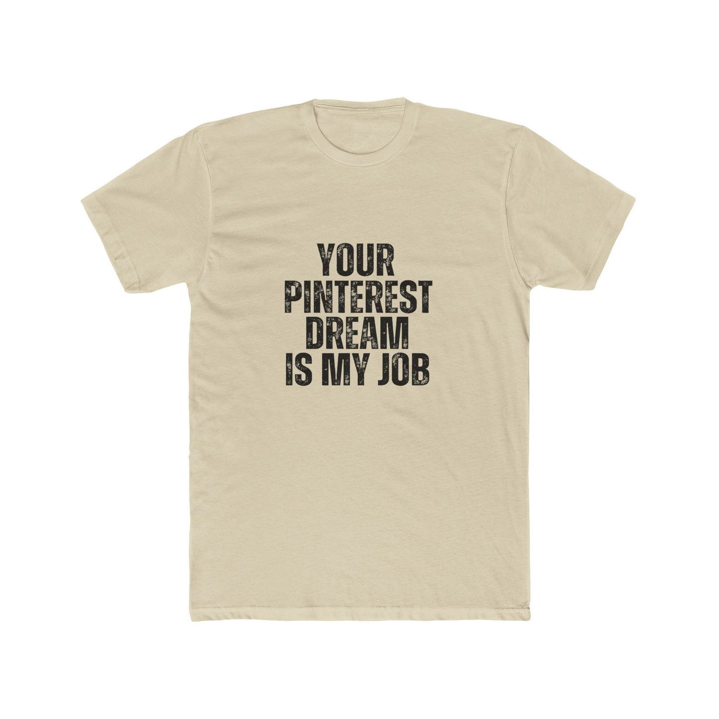 Your Pinterst Dream Is My Job | Contractors Real Estate T-Shirts