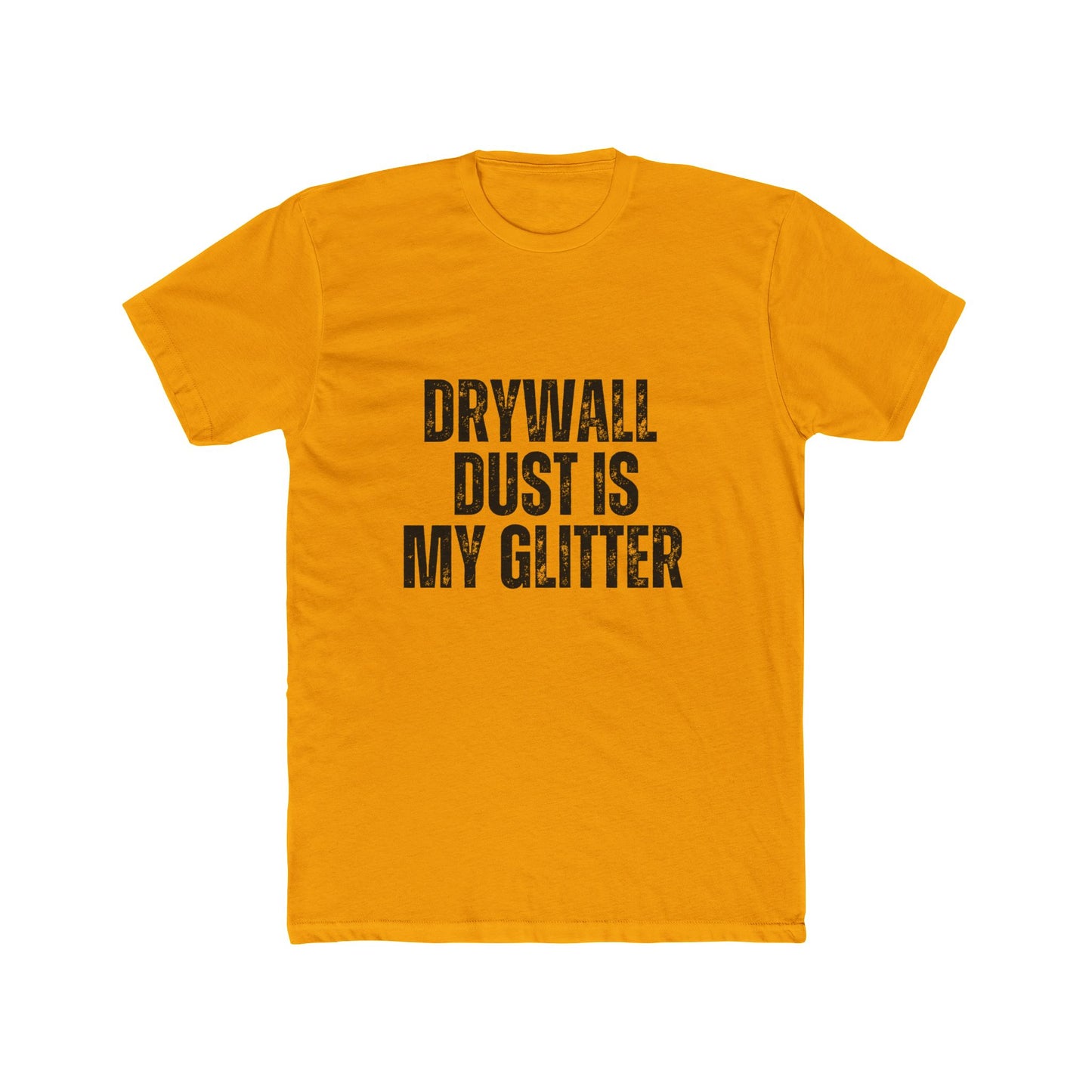Drywall Dust is My Glitter, Contractors T-Shirt