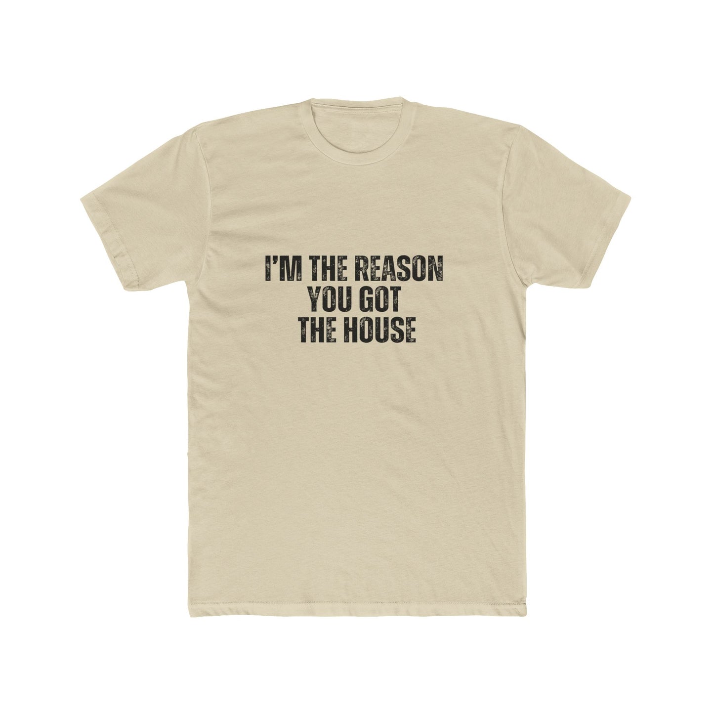 I'm the Reason You Got the House | Lenders & Loan Officers T-Shirts