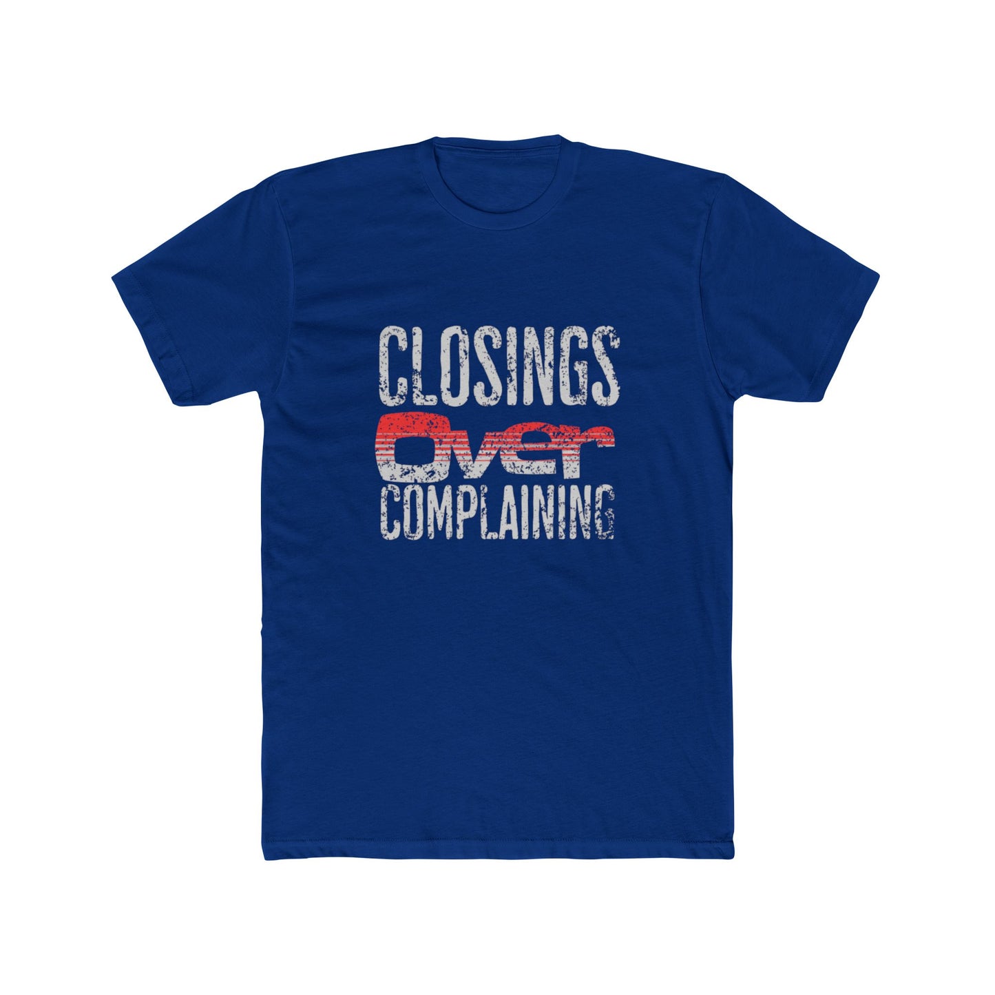 Closings Over Complaining | Graphic Tee – Real Estate | Real Estate Swag Co.