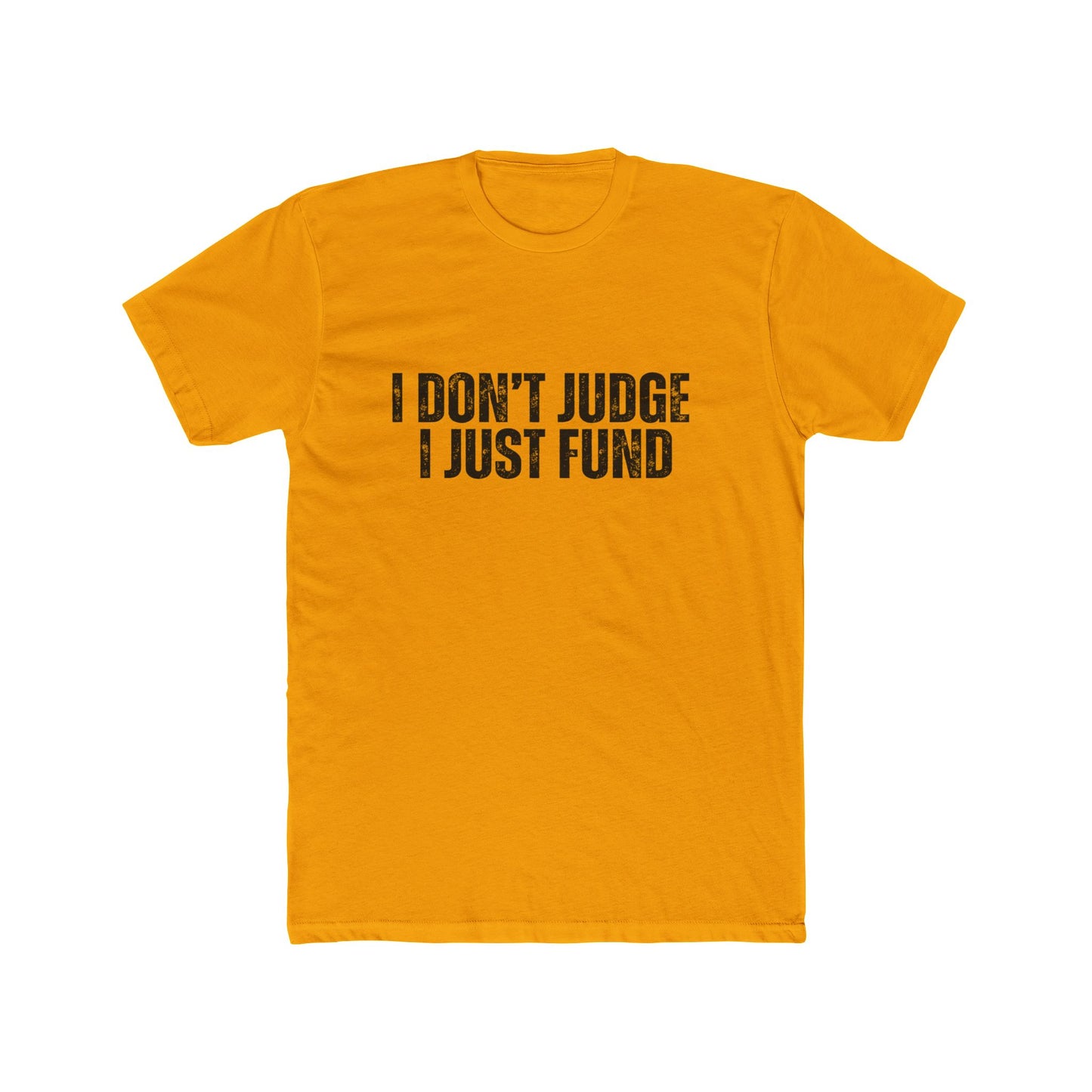 I Don't Judge, I Just Fund | Lenders & Loan Officers T-Shirts