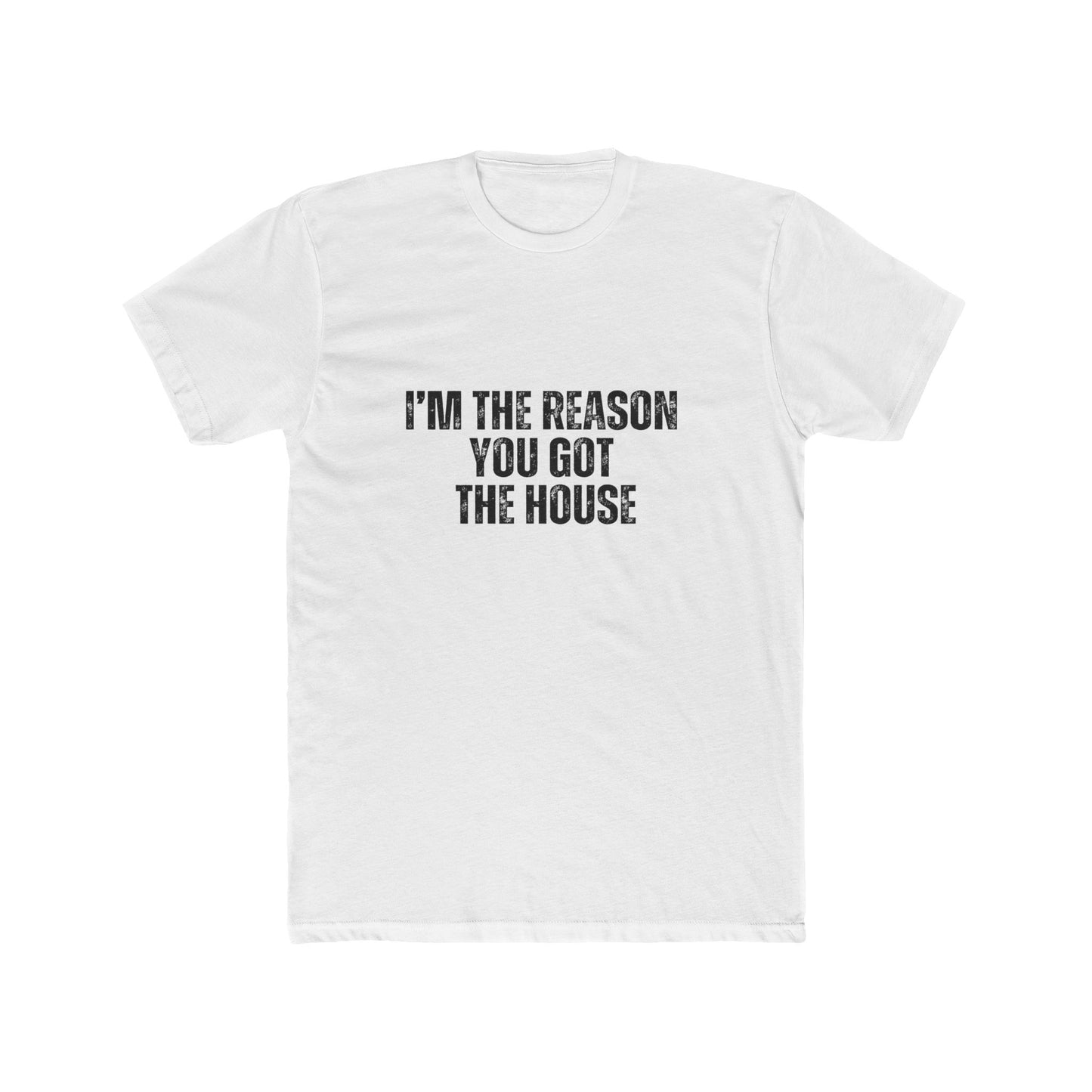 I'm the Reason You Got the House | Lenders & Loan Officers T-Shirts