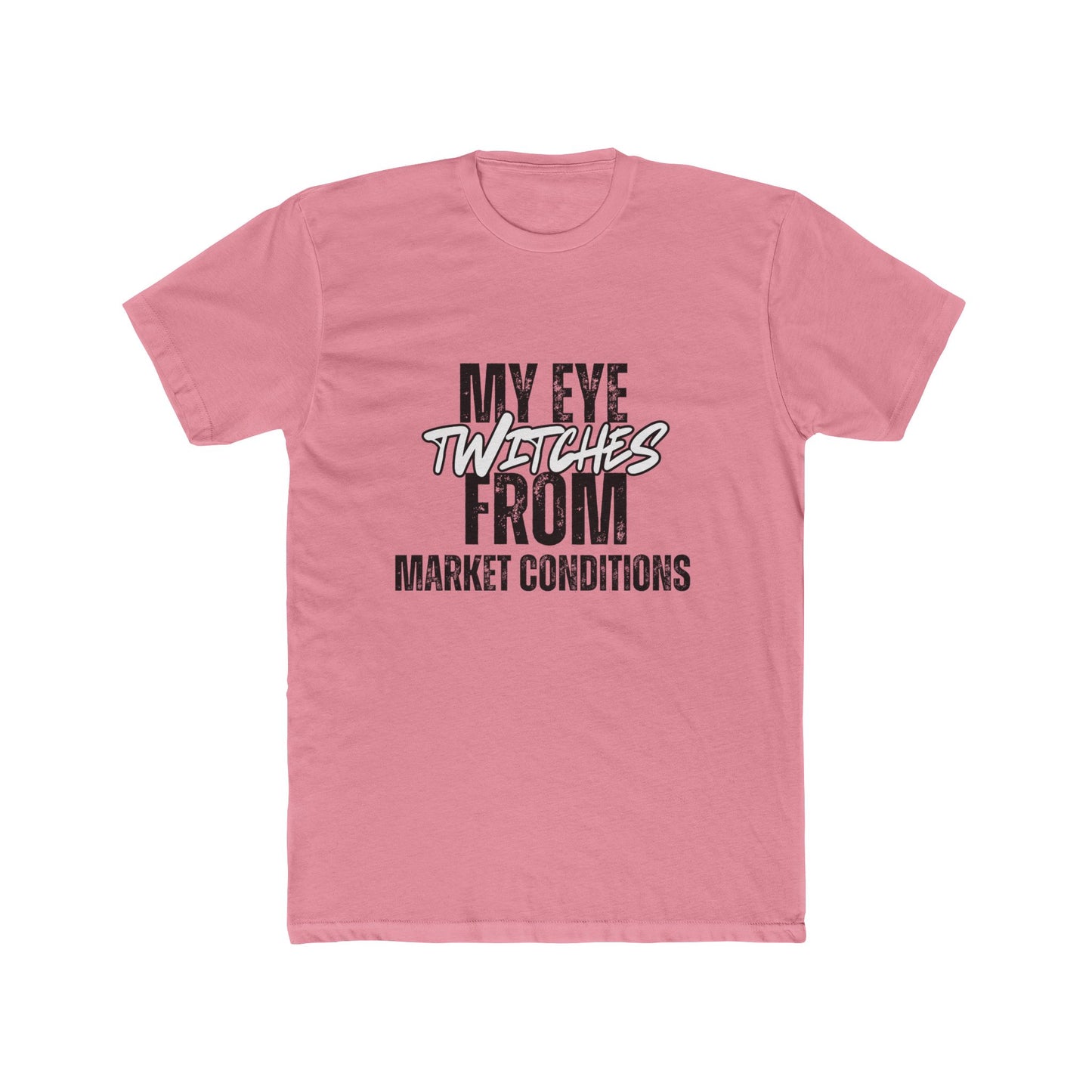 My Eye Twitches from Market Conditions, Agent & Broker T-Shirt
