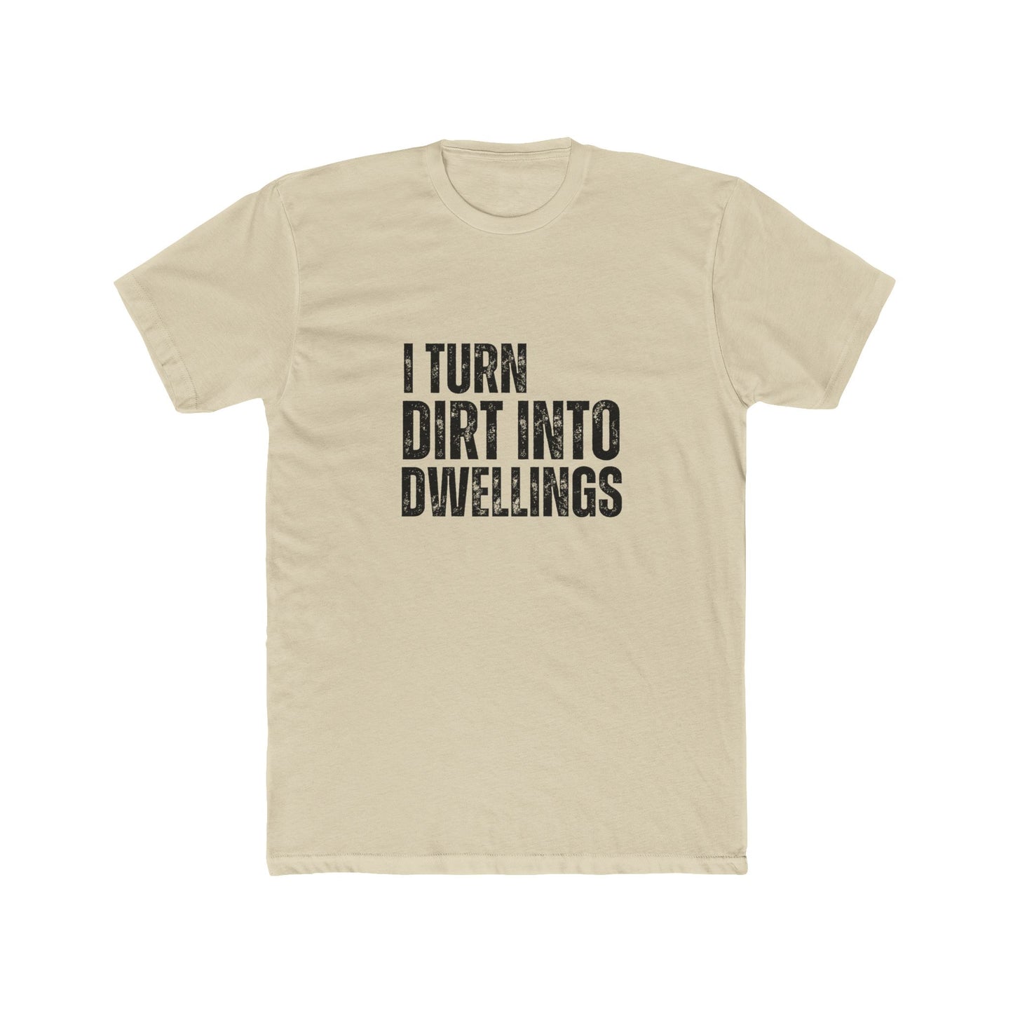 I Turned Dirt Into Dwellings | TIny Home Tshirts