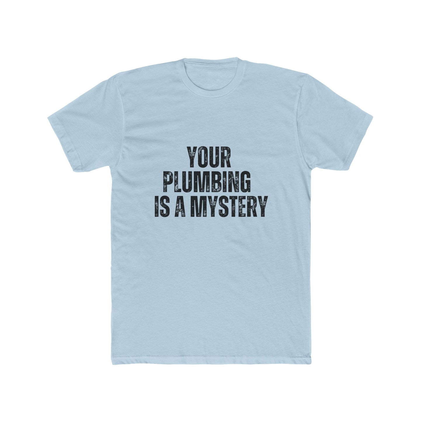 Your Plumbing Is A Mystery | Home Inspector Tshirts