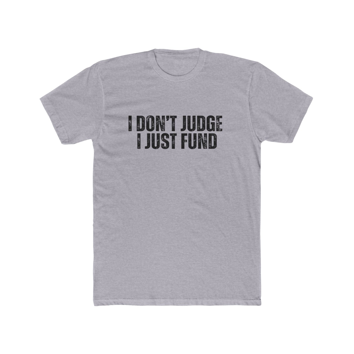 I Don't Judge, I Just Fund | Lenders & Loan Officers T-Shirts
