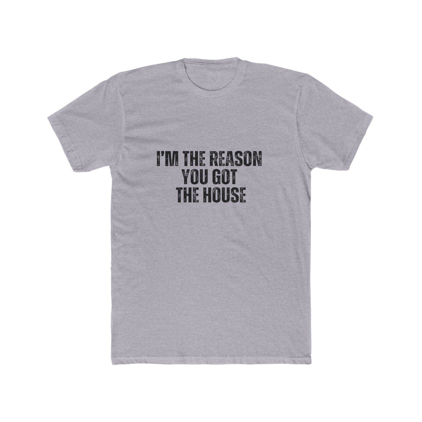 I'm the Reason You Got the House | Lenders & Loan Officers T-Shirts