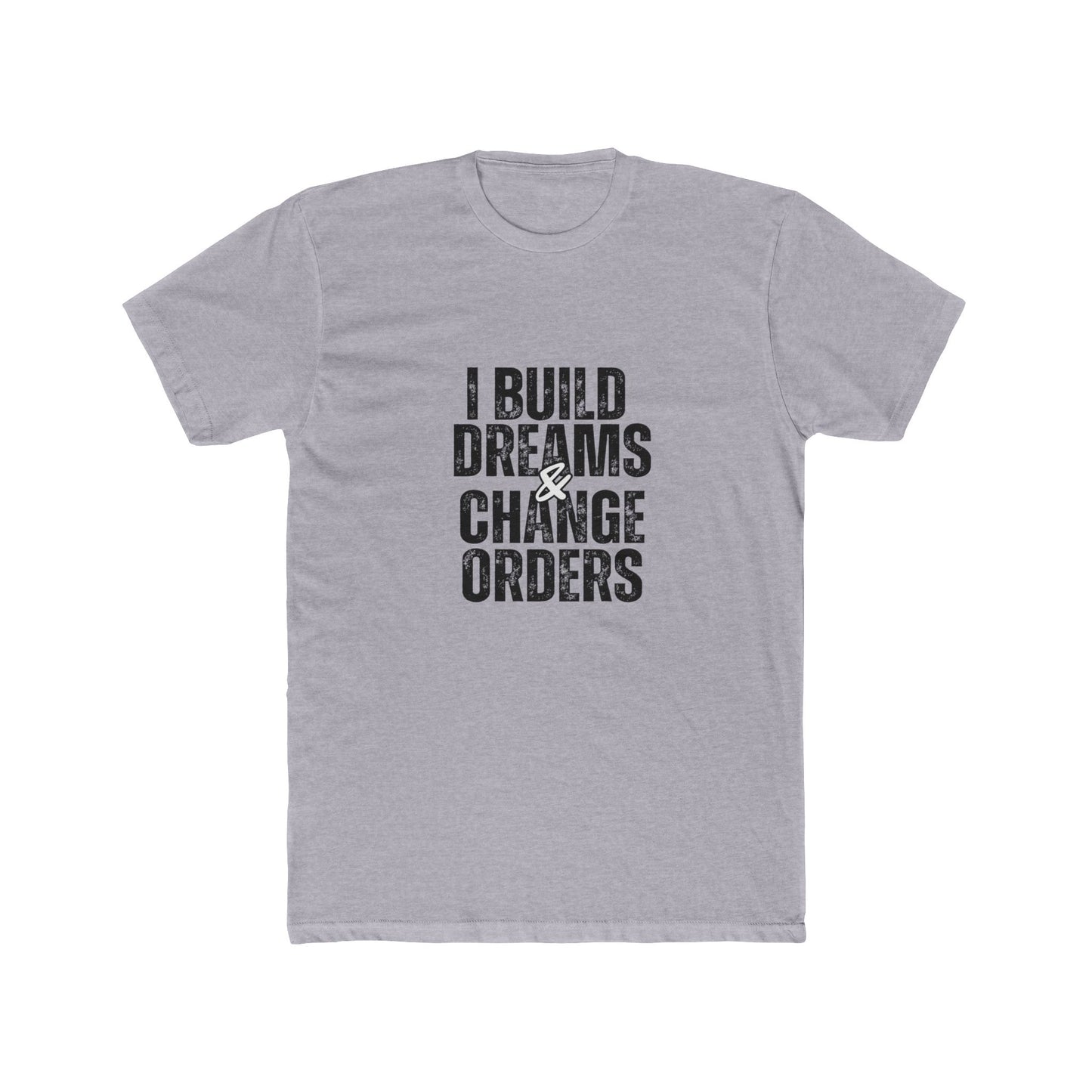 I Build Dreams & Change Orders | Contractors Real Estate T-Shirts