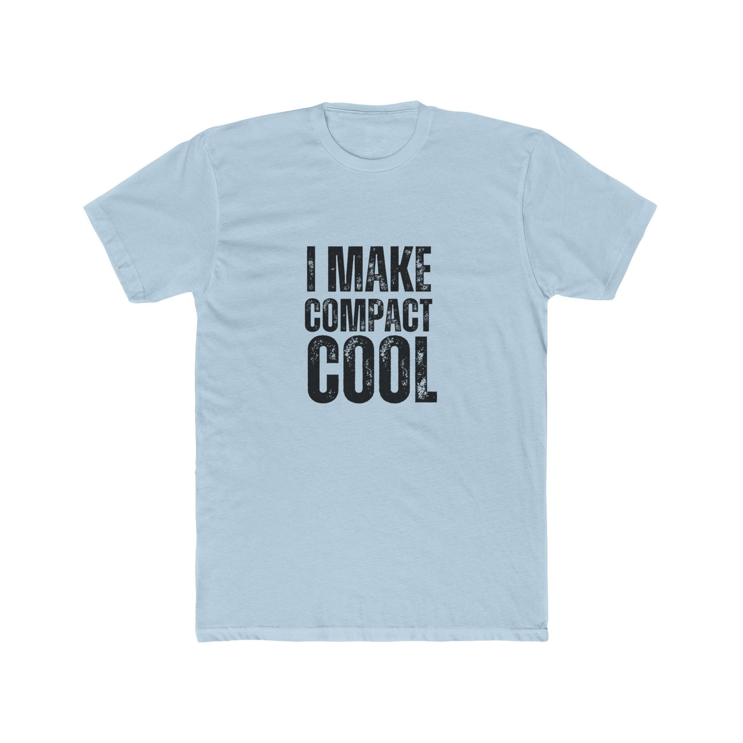I Make Compact Cool | TIny Home Tshirts