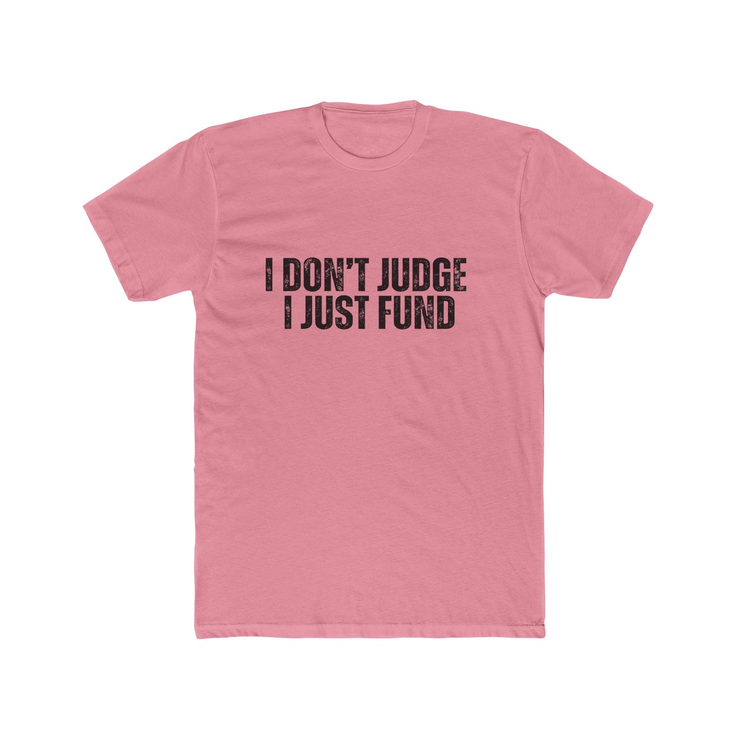 I Don't Judge, I Just Fund | Lenders & Loan Officers T-Shirts