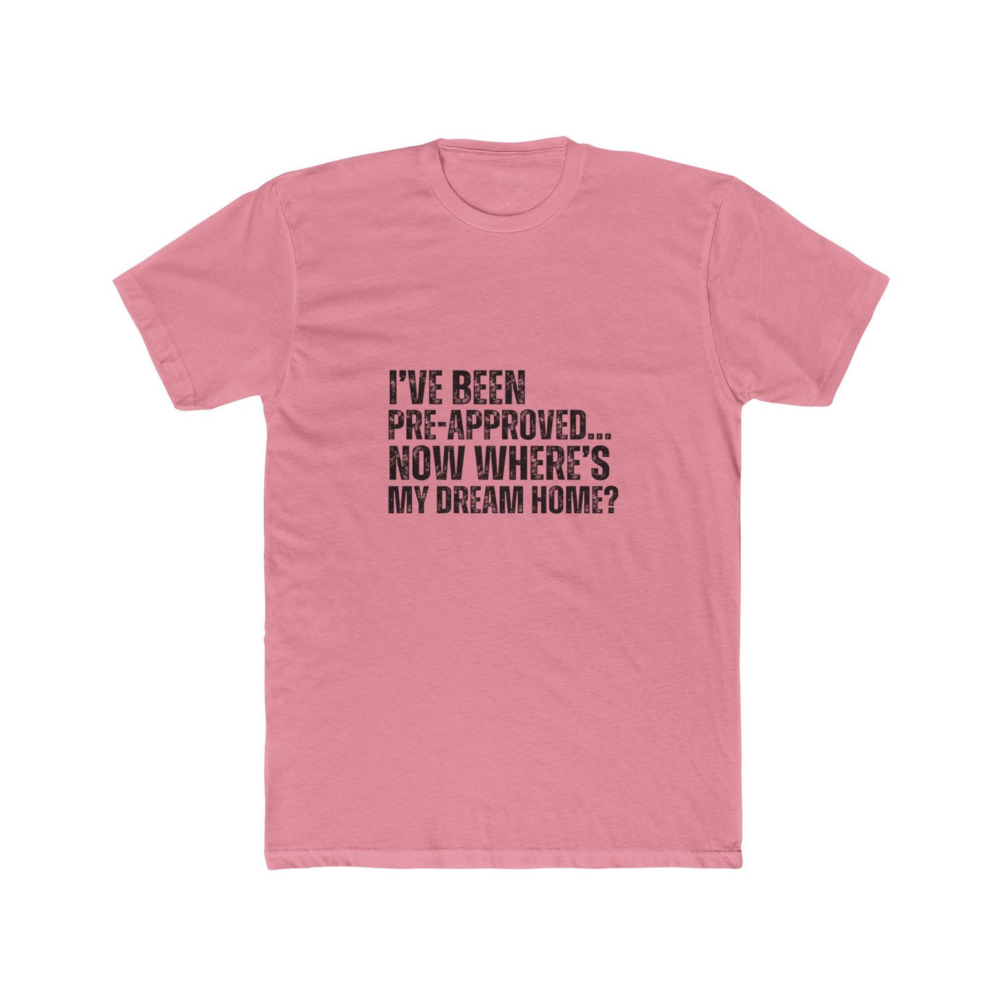 I've Been Pre-Approved | Homebuyers Real Estate T-Shirts