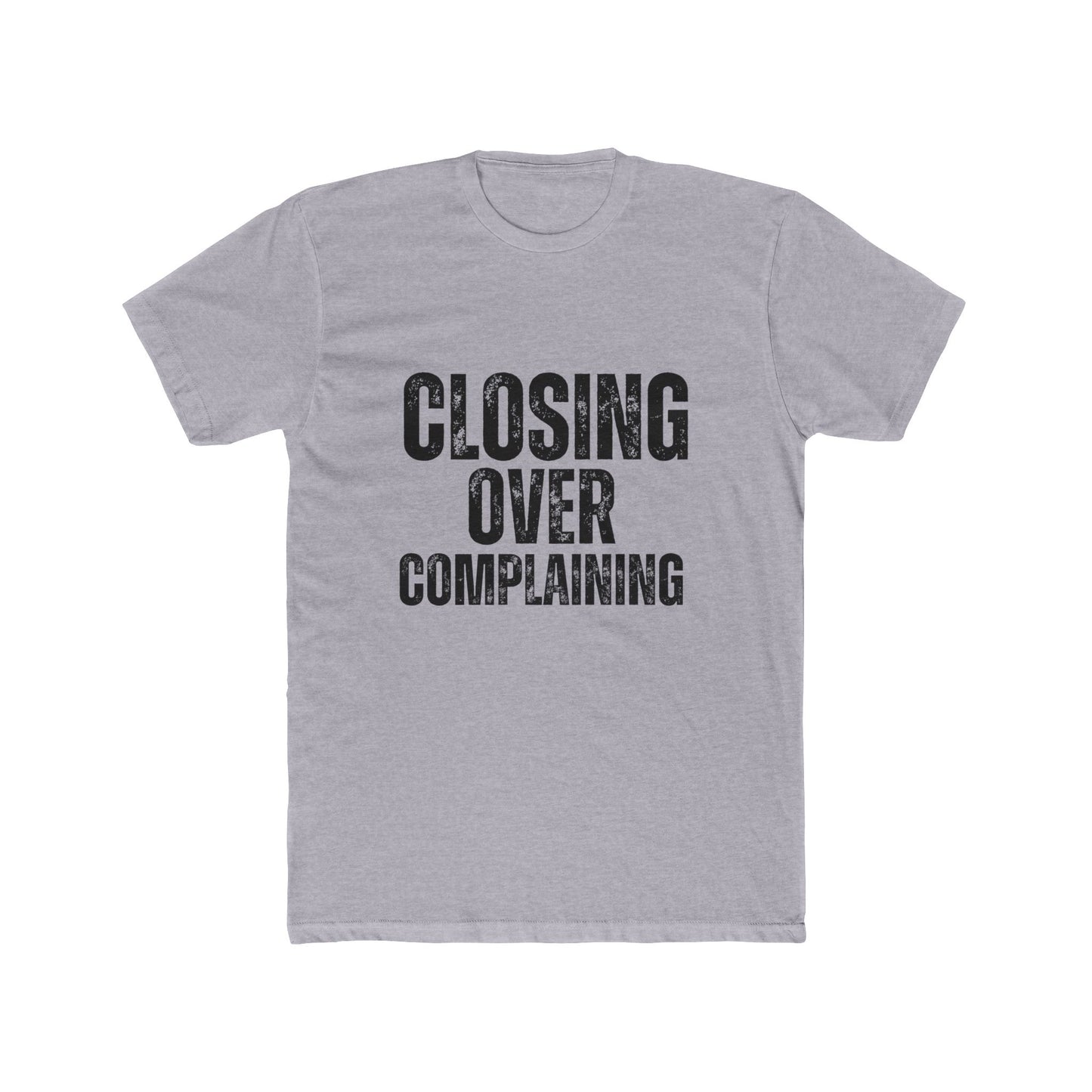 Closing Over Complaining, Agent & Broker T-Shirt
