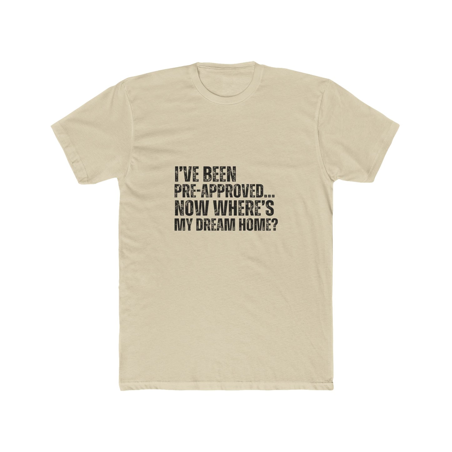 I've Been Pre-Approved | Homebuyers Real Estate T-Shirts
