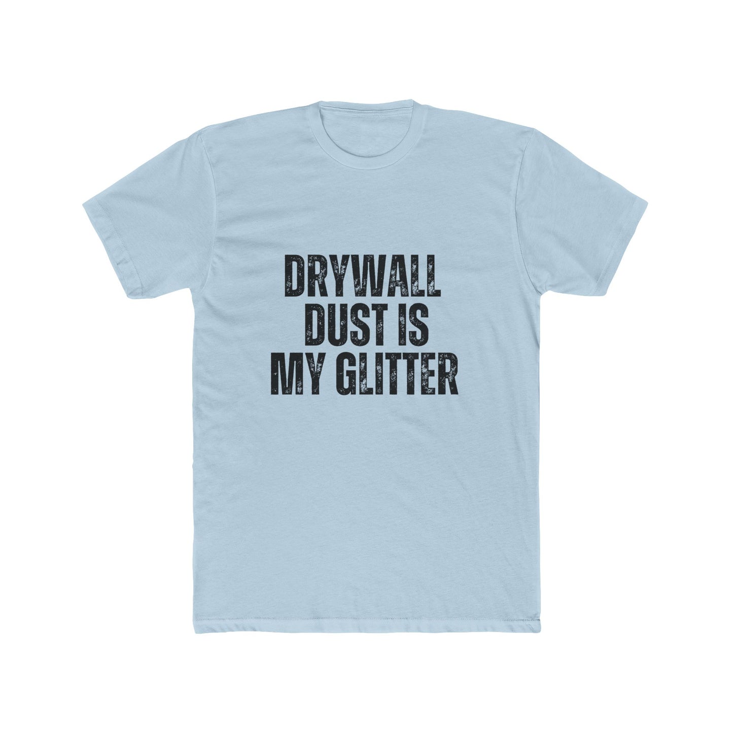 Drywall Dust is My Glitter, Contractors T-Shirt
