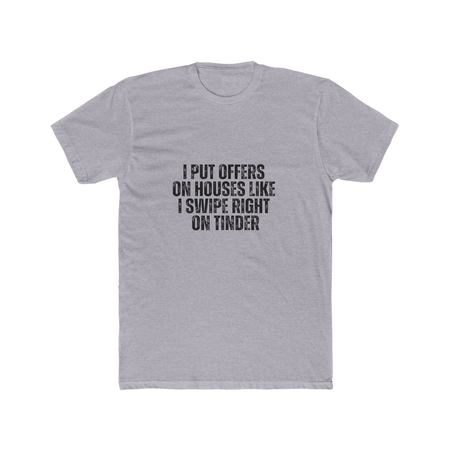 I Put Offers On House Like I Swipe Right on Tinder | Homebuyers Real Estate T-Shirts