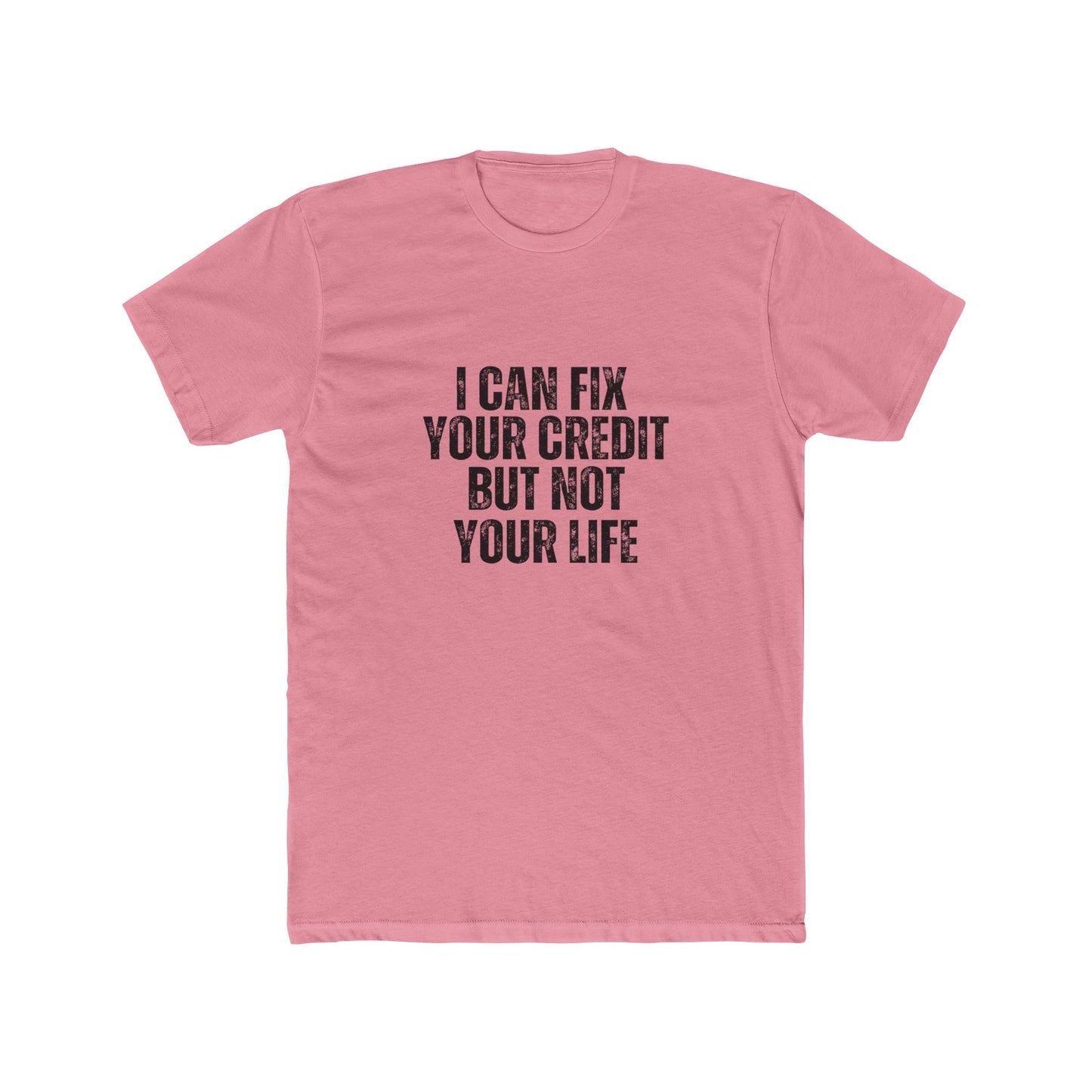 I Can Fix Your Credit But Not Your Life | Lenders & Loan Officer Real Estate T-Shirts
